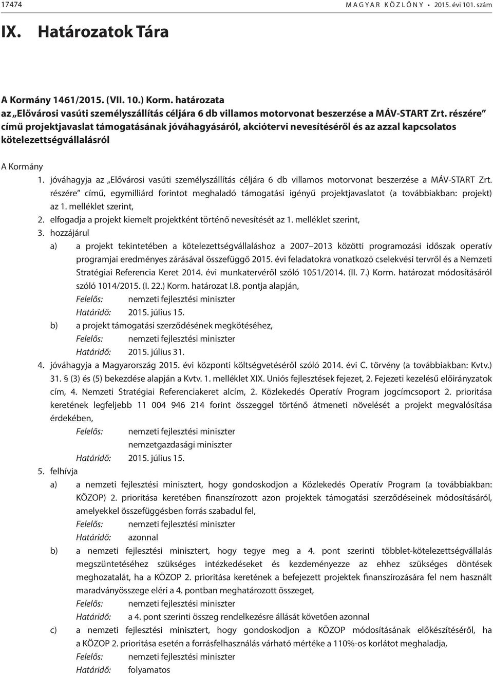 részére című projektjavaslat támogatásának jóváhagyásáról, akciótervi nevesítéséről és az azzal kapcsolatos kötelezettségvállalásról A Kormány 1.