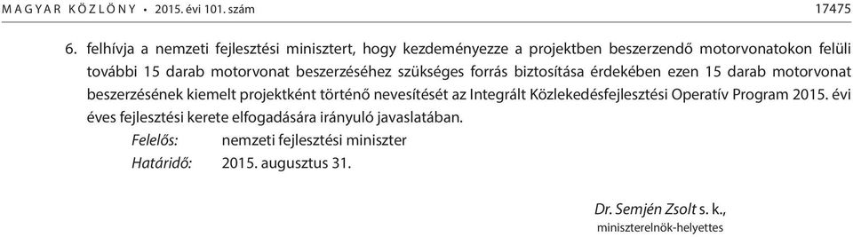 motorvonat beszerzéséhez szükséges forrás biztosítása érdekében ezen 15 darab motorvonat beszerzésének kiemelt projektként történő