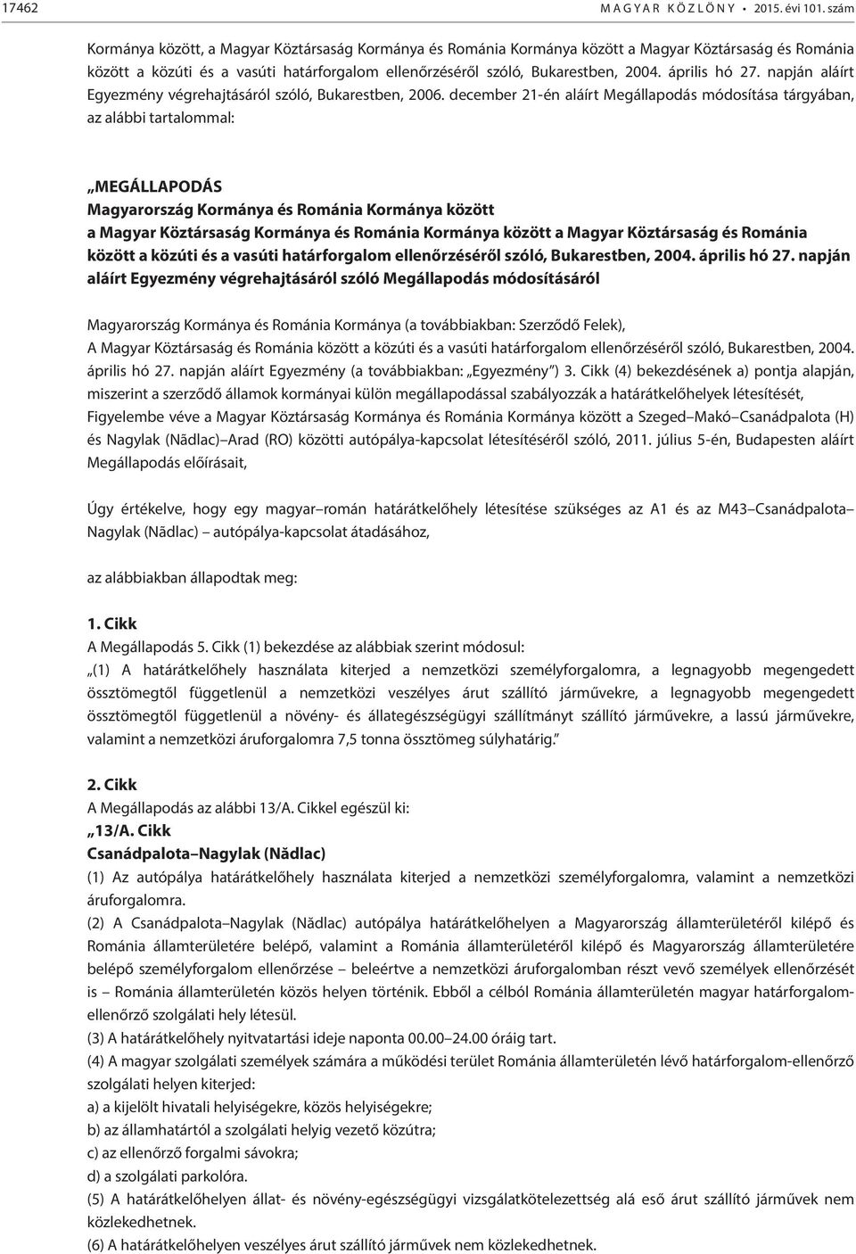 április hó 27. napján aláírt Egyezmény végrehajtásáról szóló, Bukarestben, 2006.