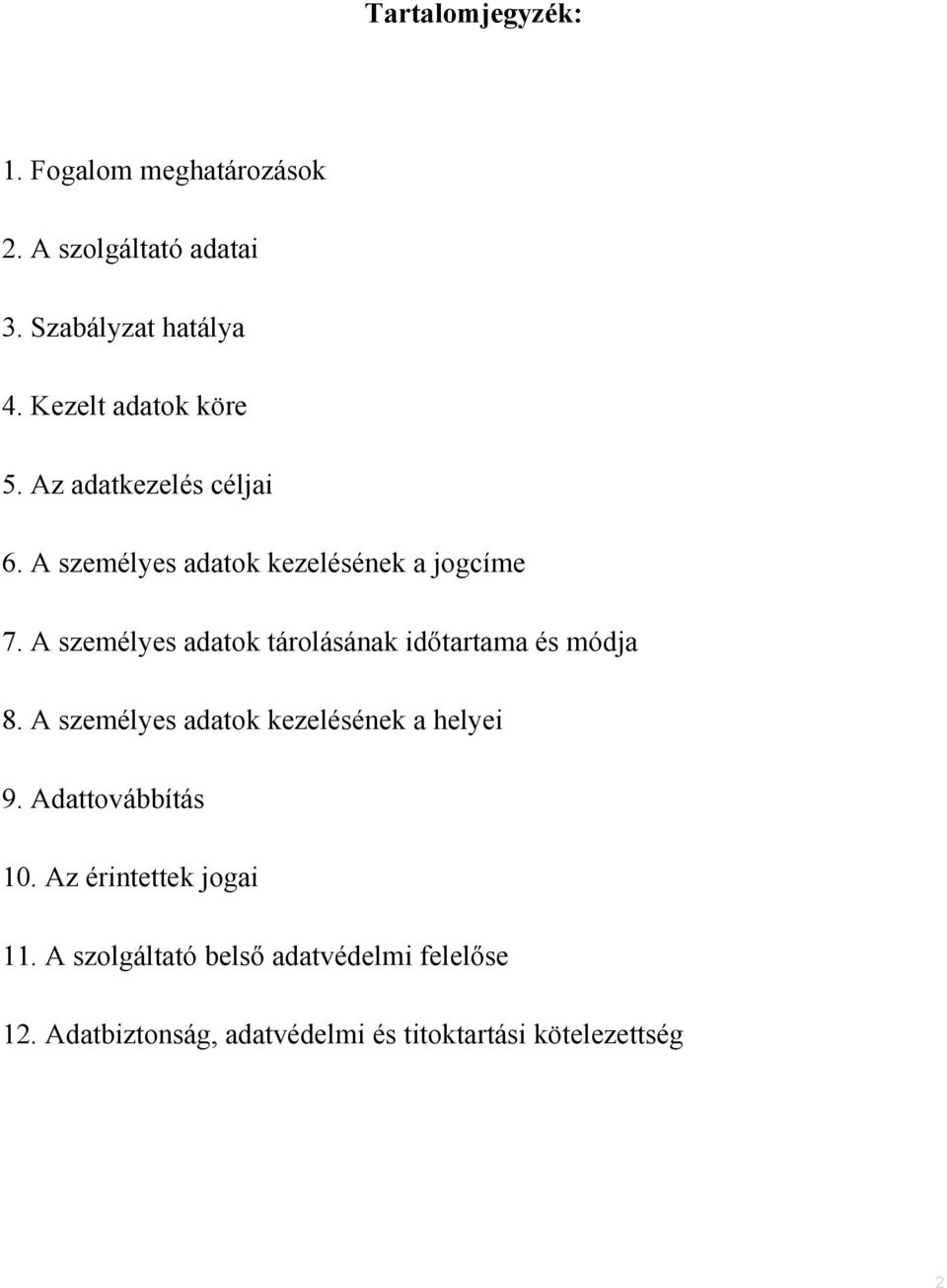 A személyes adatok tárolásának időtartama és módja 8. A személyes adatok kezelésének a helyei 9.