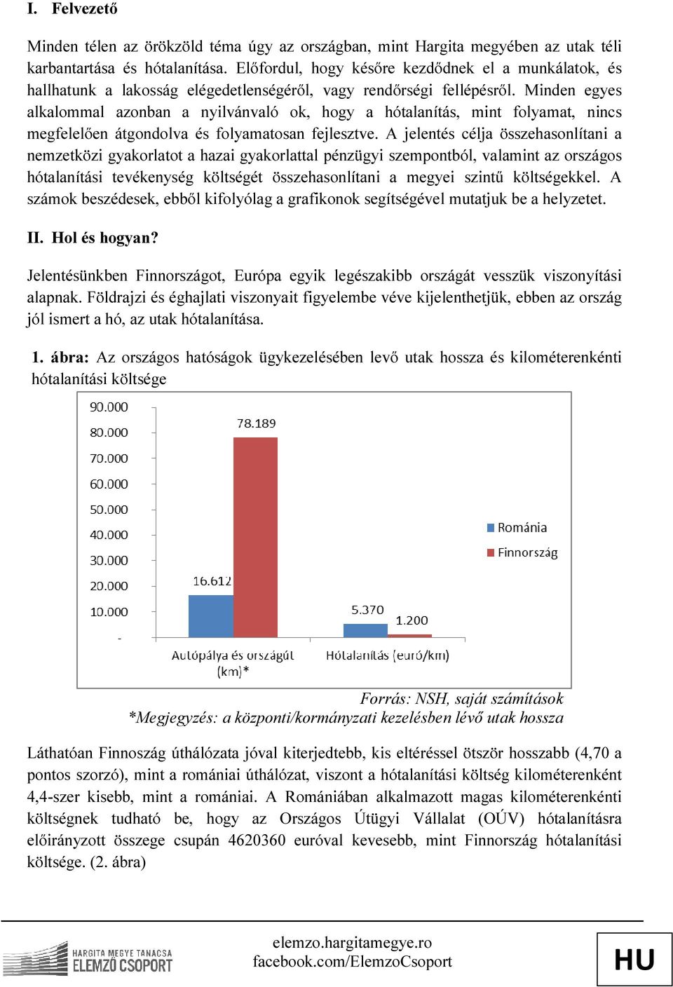 Minden egyes alkalommal azonban a nyilvánvaló ok, hogy a hótalanítás, mint folyamat, nincs megfelelően átgondolva és folyamatosan fejlesztve.