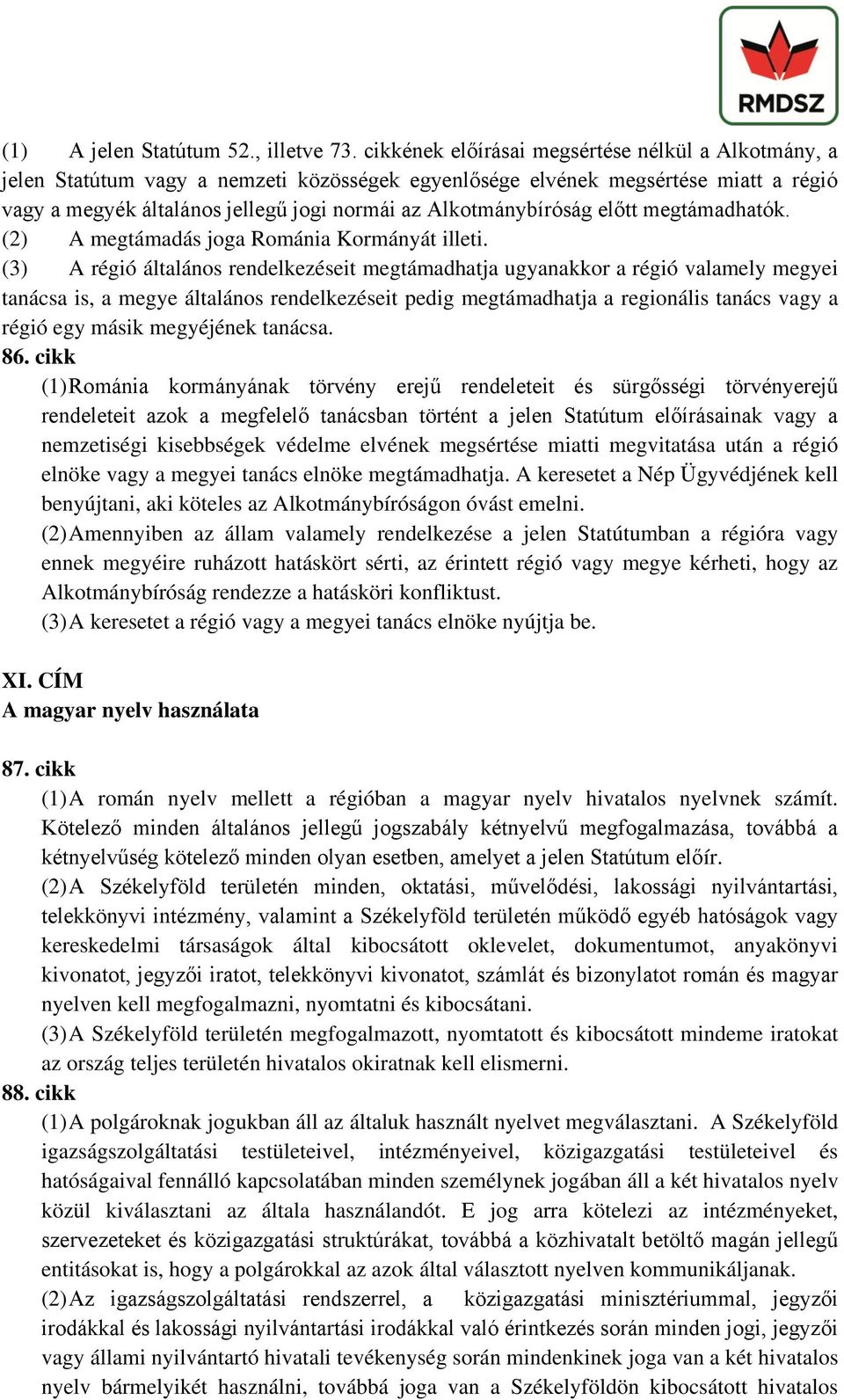 Alkotmánybíróság előtt megtámadhatók. (2) A megtámadás joga Románia Kormányát illeti.