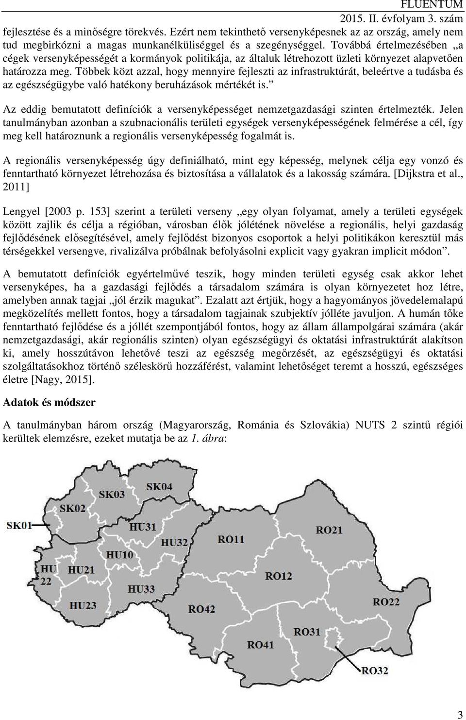 Többek közt azzal, hogy mennyire fejleszti az infrastruktúrát, beleértve a tudásba és az egészségügybe való hatékony beruházások mértékét is.