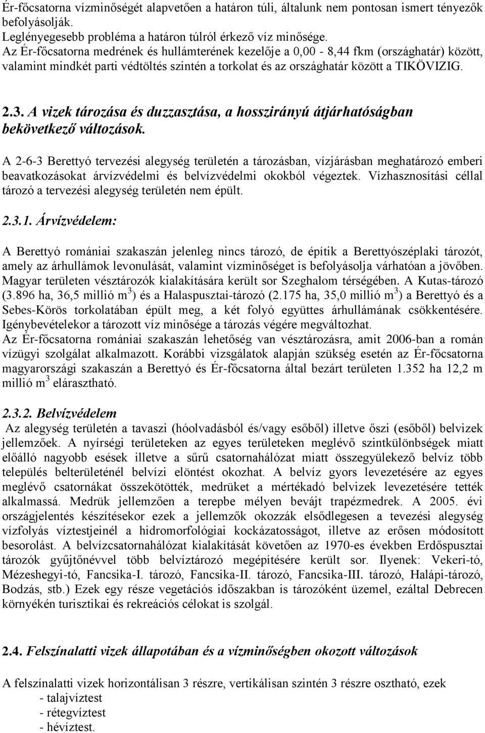 A vizek tározása és duzzasztása, a hosszirányú átjárhatóságban bekövetkező változások.