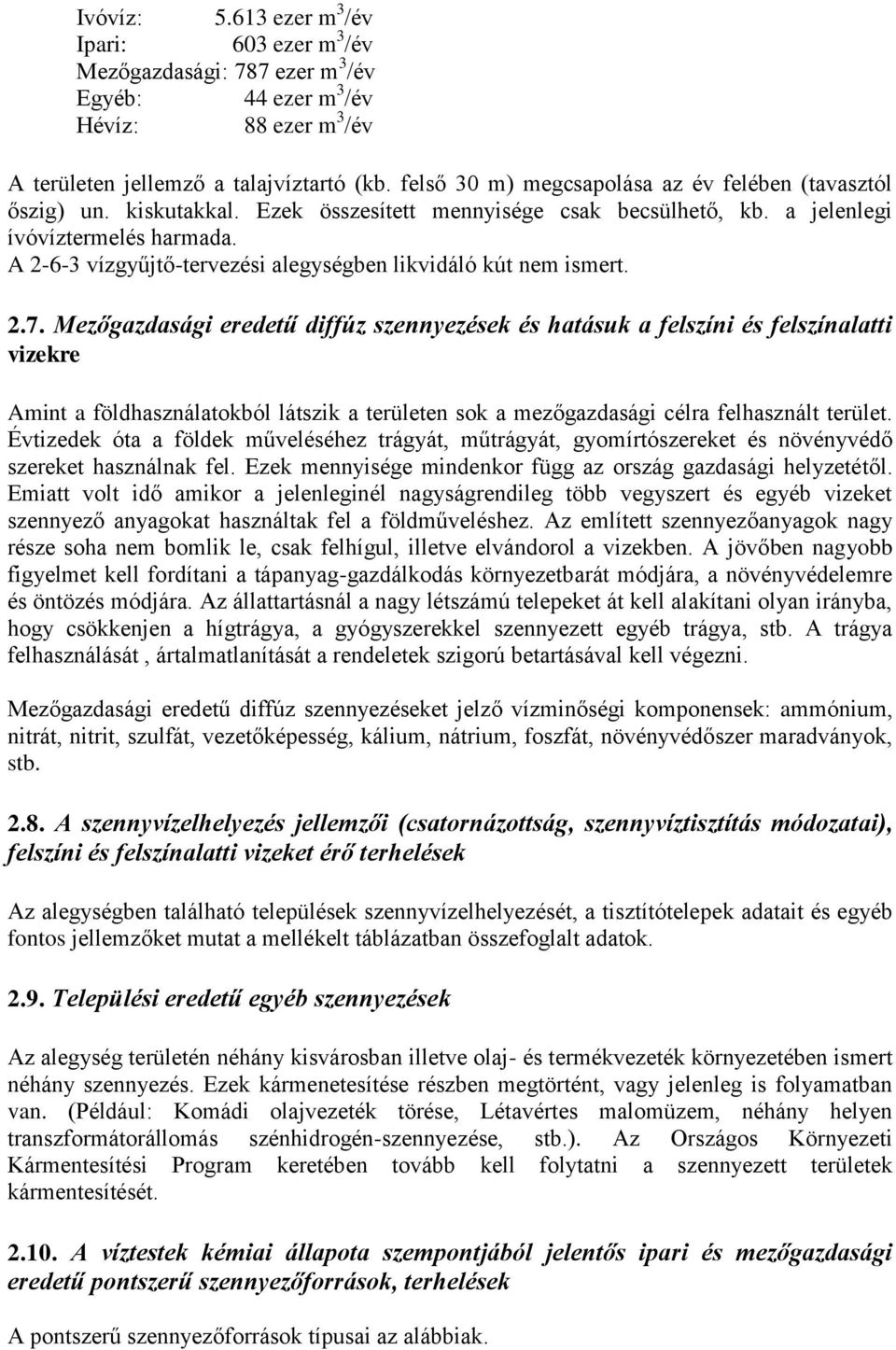 A 2-6-3 vízgyűjtő-tervezési alegységben likvidáló kút nem ismert. 2.7.