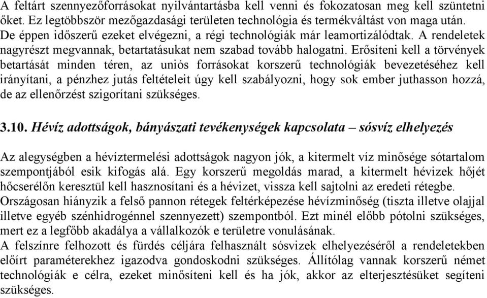Erősíteni kell a törvények betartását minden téren, az uniós forrásokat korszerű technológiák bevezetéséhez kell irányítani, a pénzhez jutás feltételeit úgy kell szabályozni, hogy sok ember juthasson