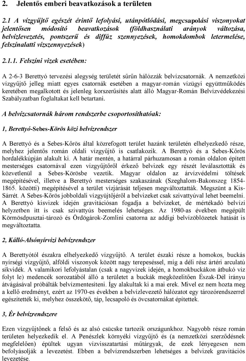 homokdombok letermelése, felszínalatti vízszennyezések) 2.1.1. Felszíni vizek esetében: A 2-6-3 Berettyó tervezési alegység területét sűrűn hálózzák belvízcsatornák.