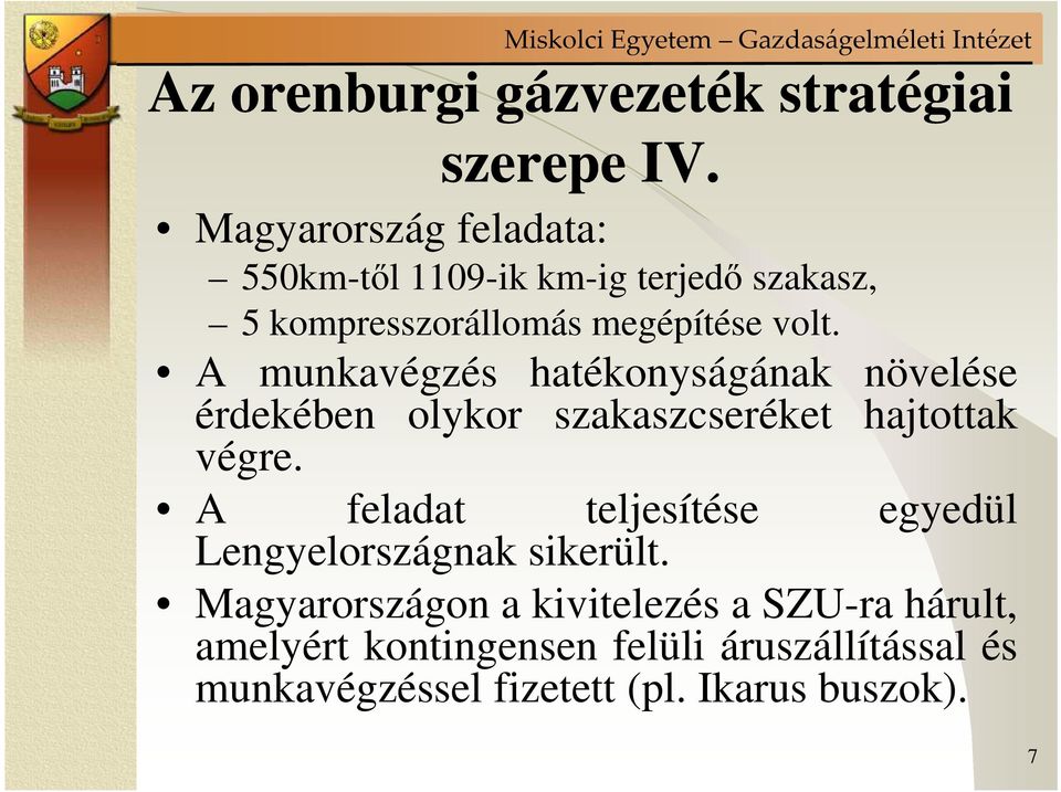 A munkavégzés hatékonyságának növelése érdekében olykor szakaszcseréket hajtottak végre.