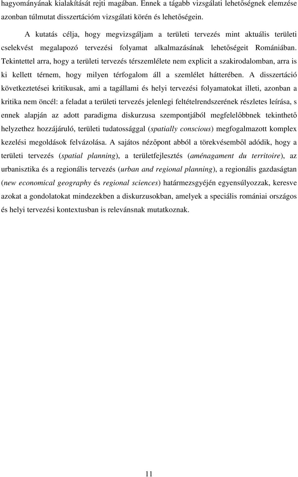 Tekintettel arra, hogy a területi tervezés térszemlélete nem explicit a szakirodalomban, arra is ki kellett térnem, hogy milyen térfogalom áll a szemlélet hátterében.