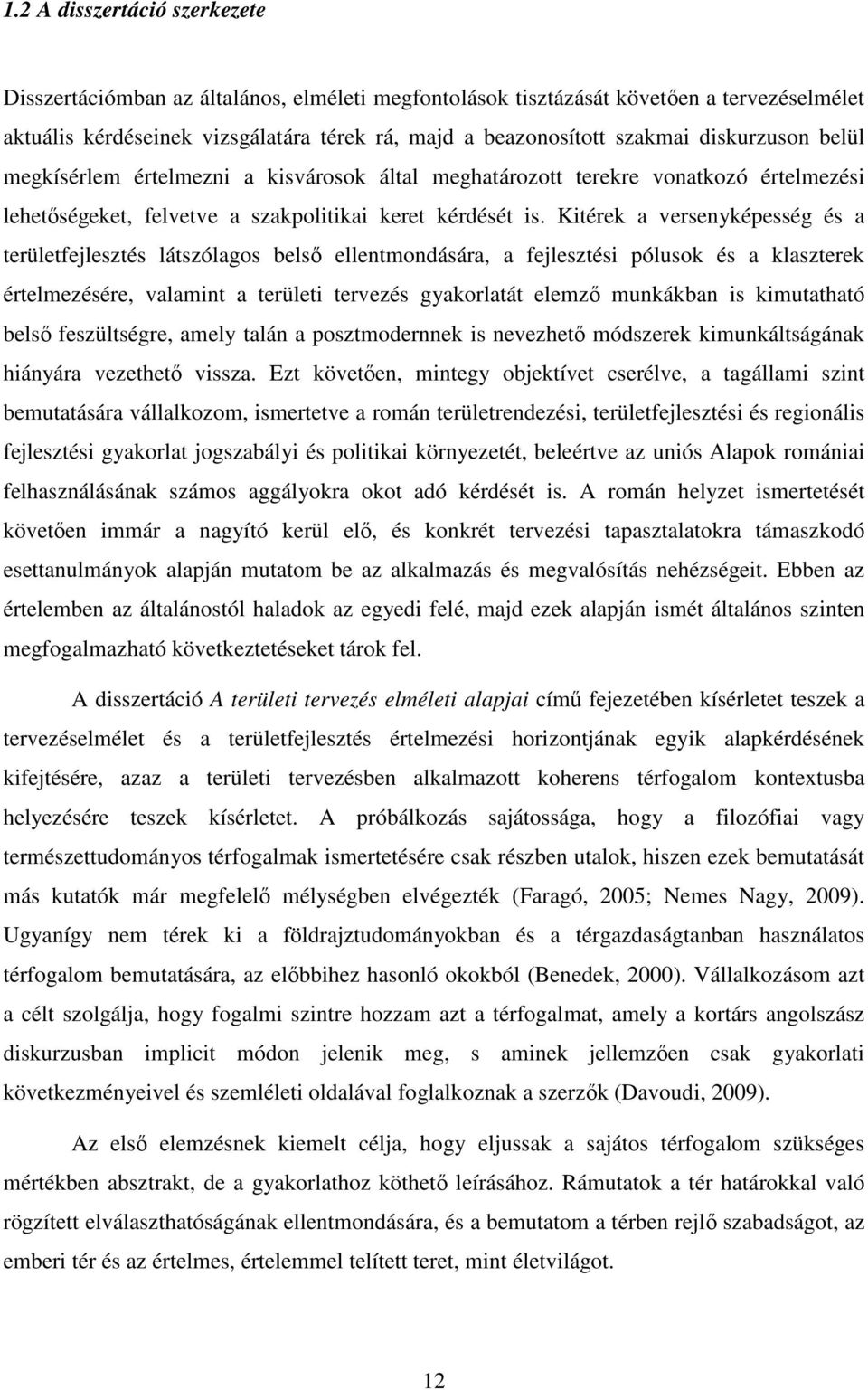 Kitérek a versenyképesség és a területfejlesztés látszólagos belső ellentmondására, a fejlesztési pólusok és a klaszterek értelmezésére, valamint a területi tervezés gyakorlatát elemző munkákban is