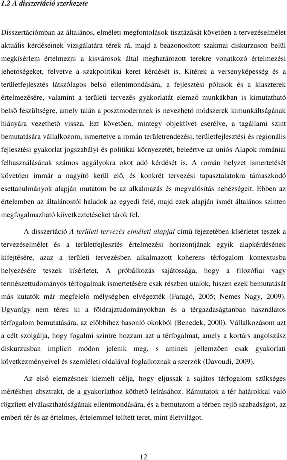 Kitérek a versenyképesség és a területfejlesztés látszólagos belső ellentmondására, a fejlesztési pólusok és a klaszterek értelmezésére, valamint a területi tervezés gyakorlatát elemző munkákban is