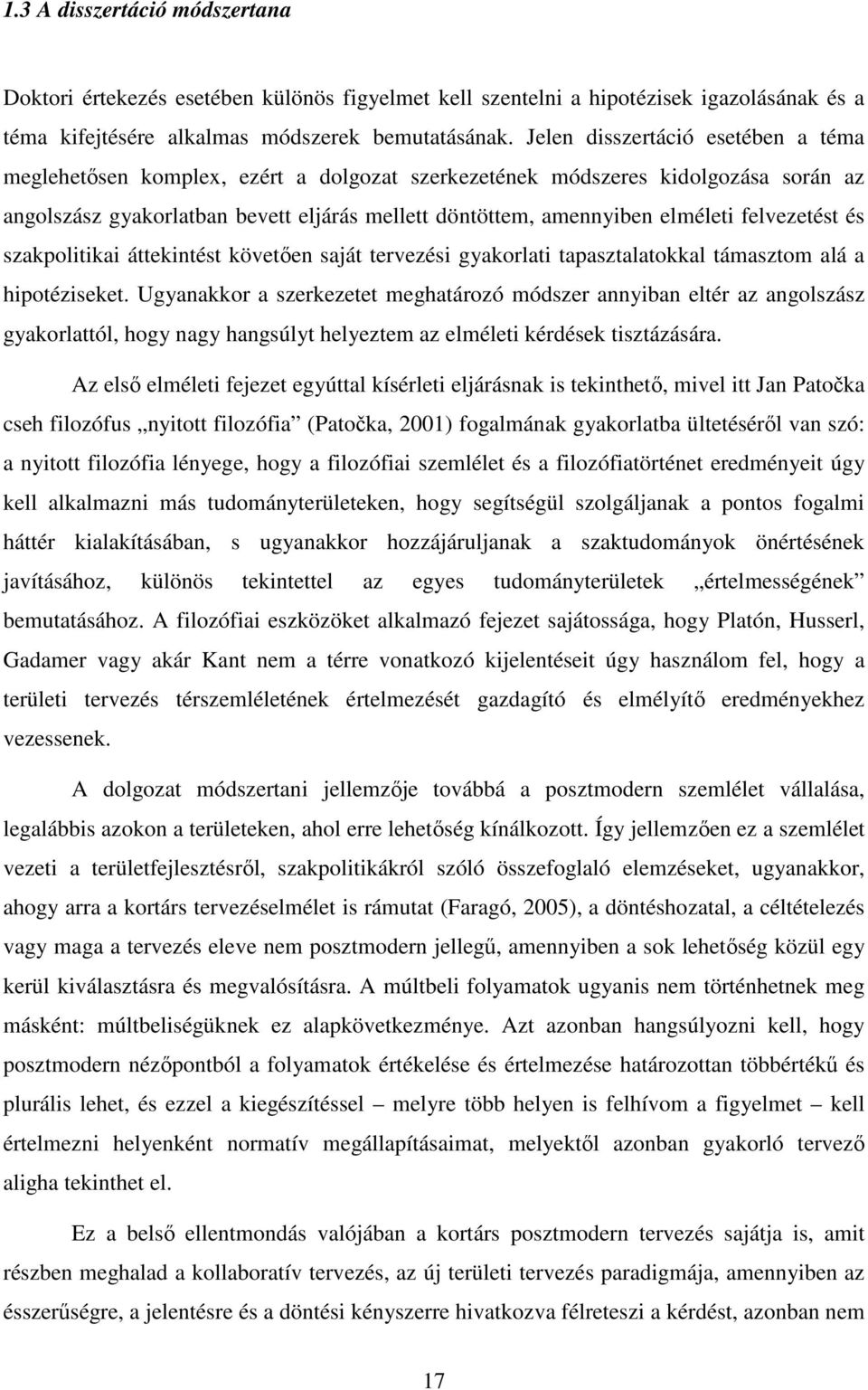 felvezetést és szakpolitikai áttekintést követően saját tervezési gyakorlati tapasztalatokkal támasztom alá a hipotéziseket.