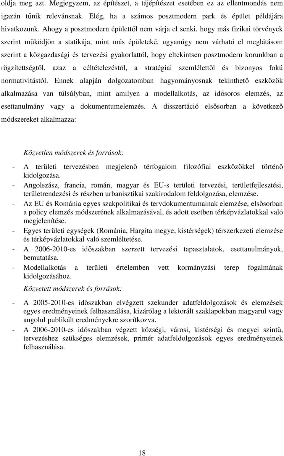 gyakorlattól, hogy eltekintsen posztmodern korunkban a rögzítettségtől, azaz a céltételezéstől, a stratégiai szemlélettől és bizonyos fokú normativitástól.