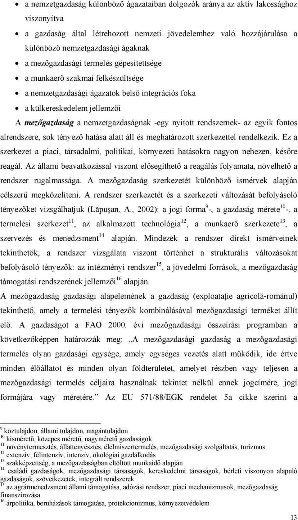 rendszernek- az egyik fontos alrendszere, sok tényező hatása alatt áll és meghatározott szerkezettel rendelkezik.