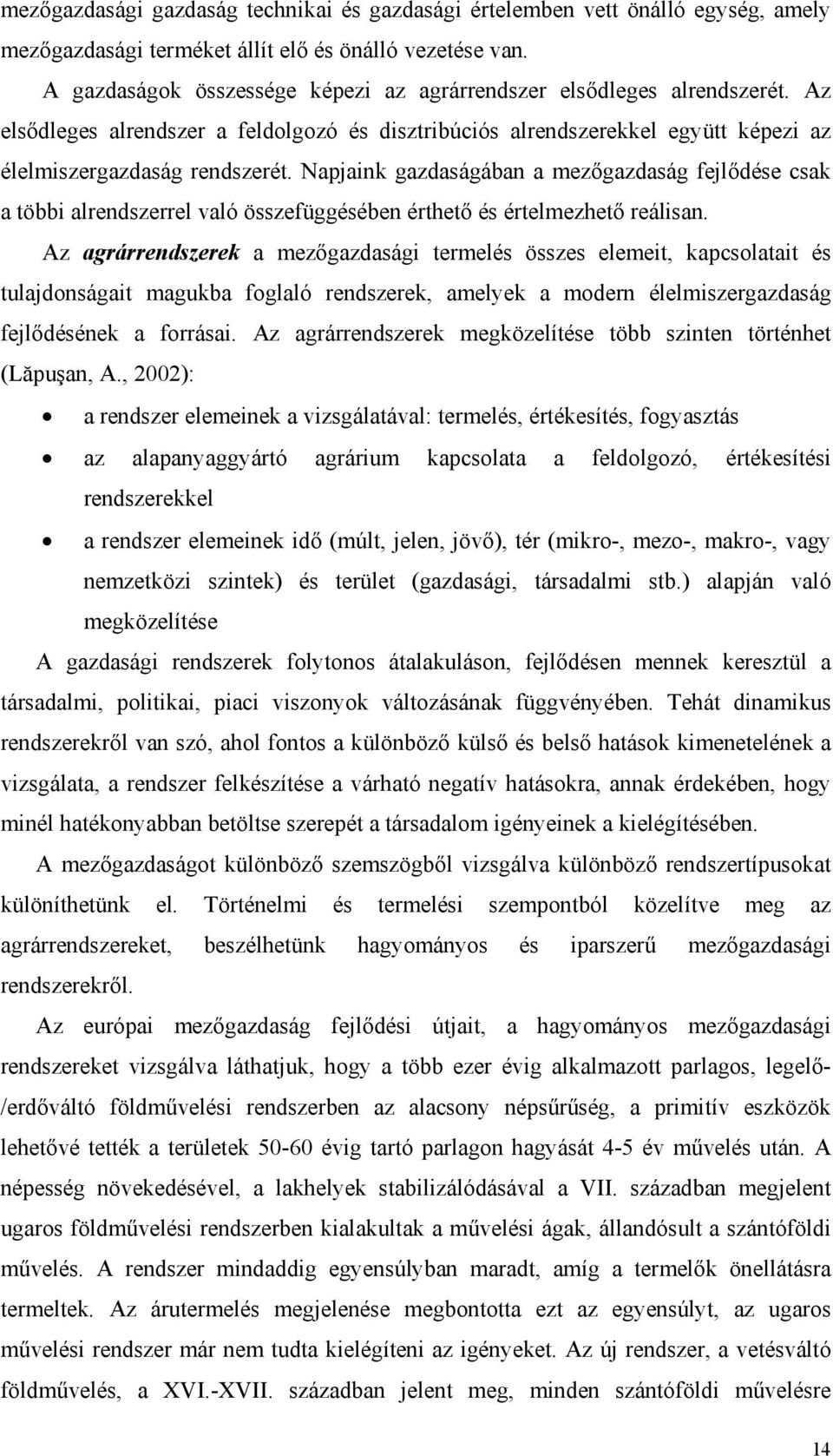 Napjaink gazdaságában a mezőgazdaság fejlődése csak a többi alrendszerrel való összefüggésében érthető és értelmezhető reálisan.