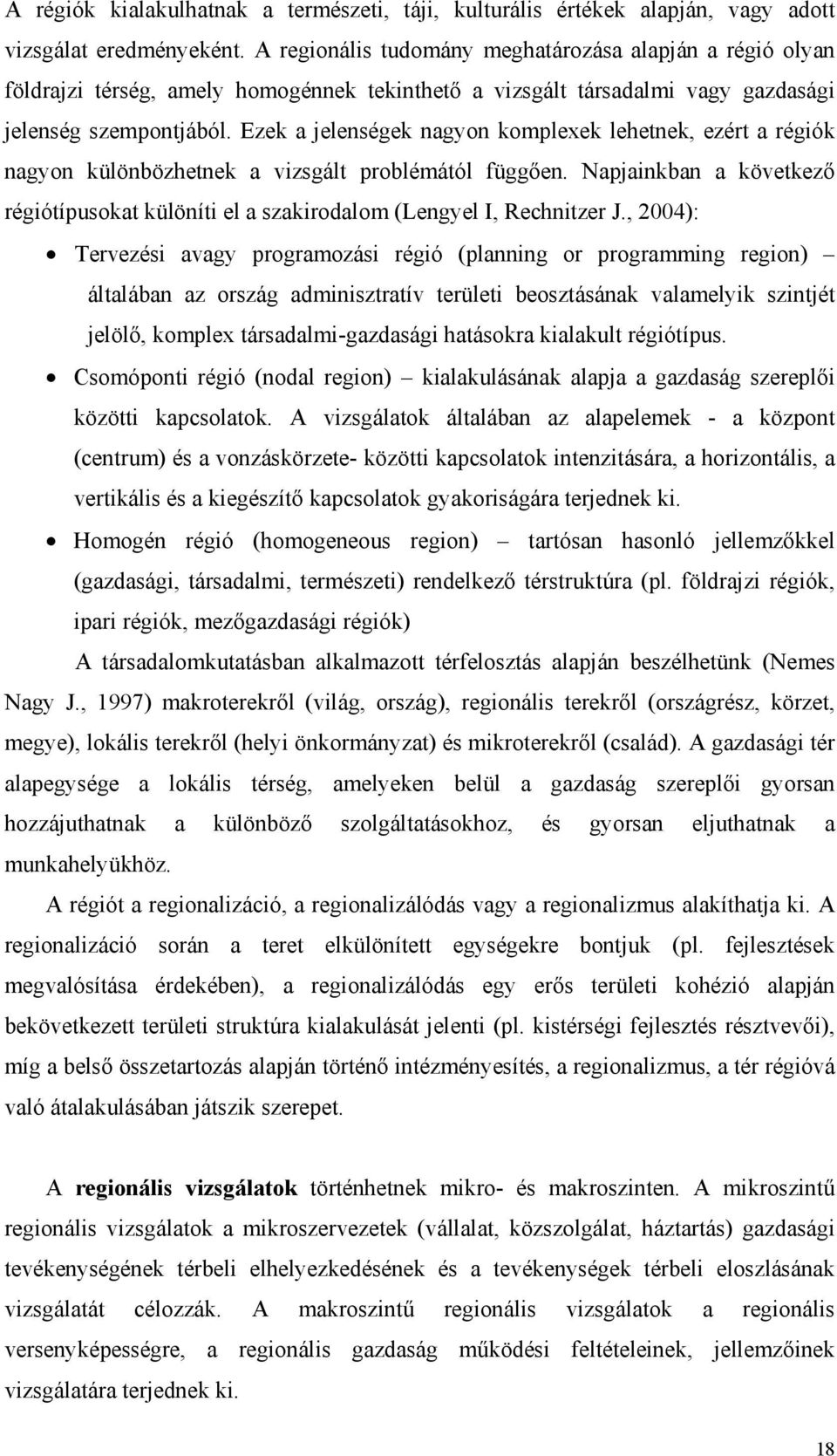 Ezek a jelenségek nagyon komplexek lehetnek, ezért a régiók nagyon különbözhetnek a vizsgált problémától függően.