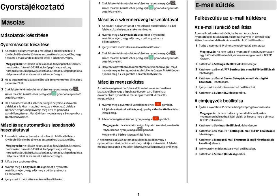 Helyezze ezeket z elemeket szkennerüvegre. 2 H z utomtikus lpgoló tölt okumentumot, állíts e ppírvezetőket.
