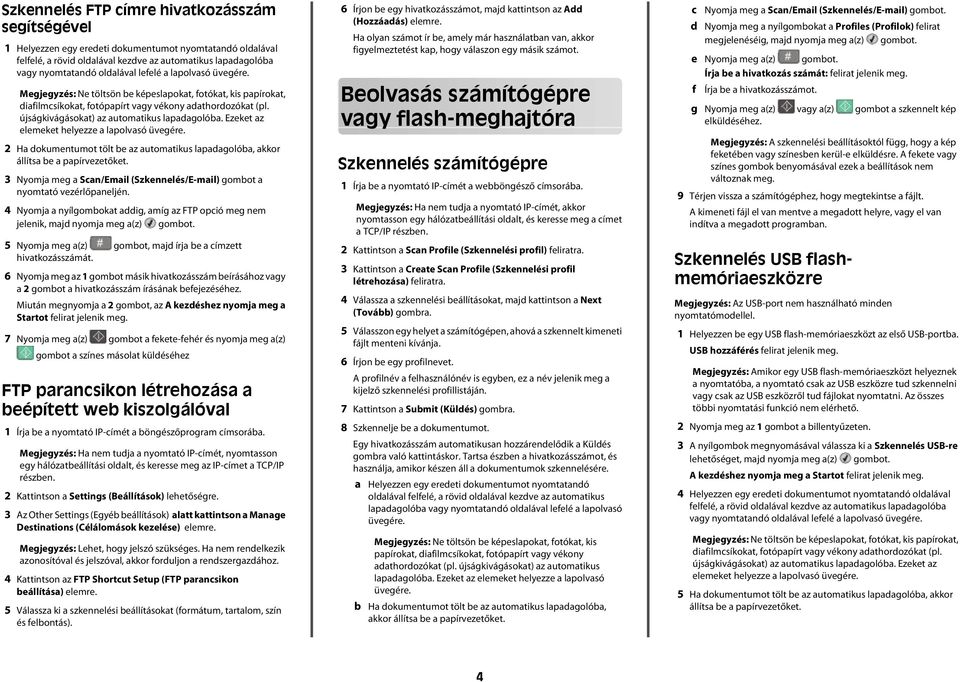 6 Nyomj meg z 1 gomot másik hivtkozásszám eírásához vgy 2 gomot hivtkozásszám írásánk efejezéséhez. Miután megnyomj 2 gomot, z A kezéshez nyomj meg Strtot felirt jelenik meg.