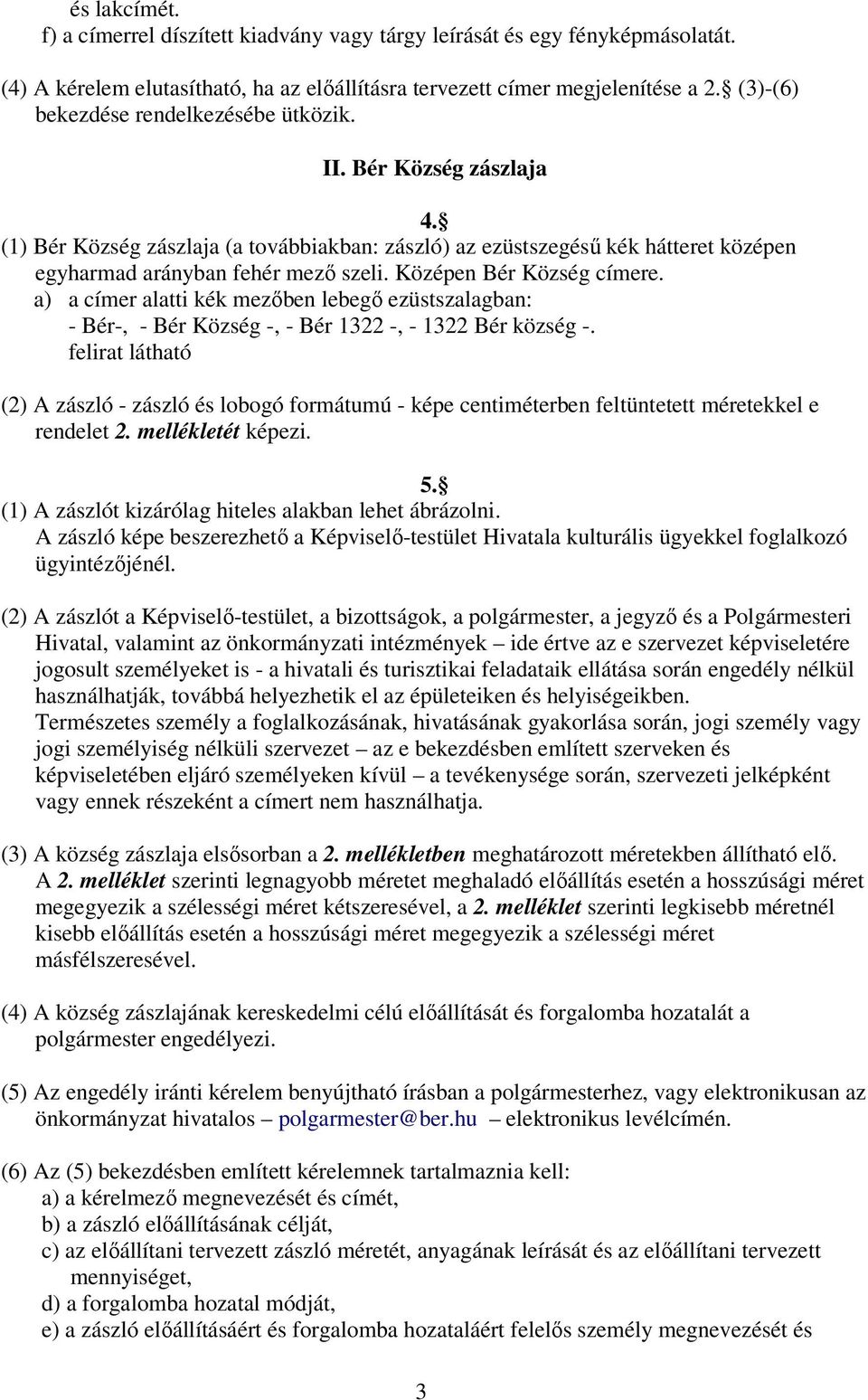 Középen Bér Község címere. a) a címer alatti kék mezıben lebegı ezüstszalagban: - Bér-, - Bér Község -, - Bér 1322 -, - 1322 Bér község -.