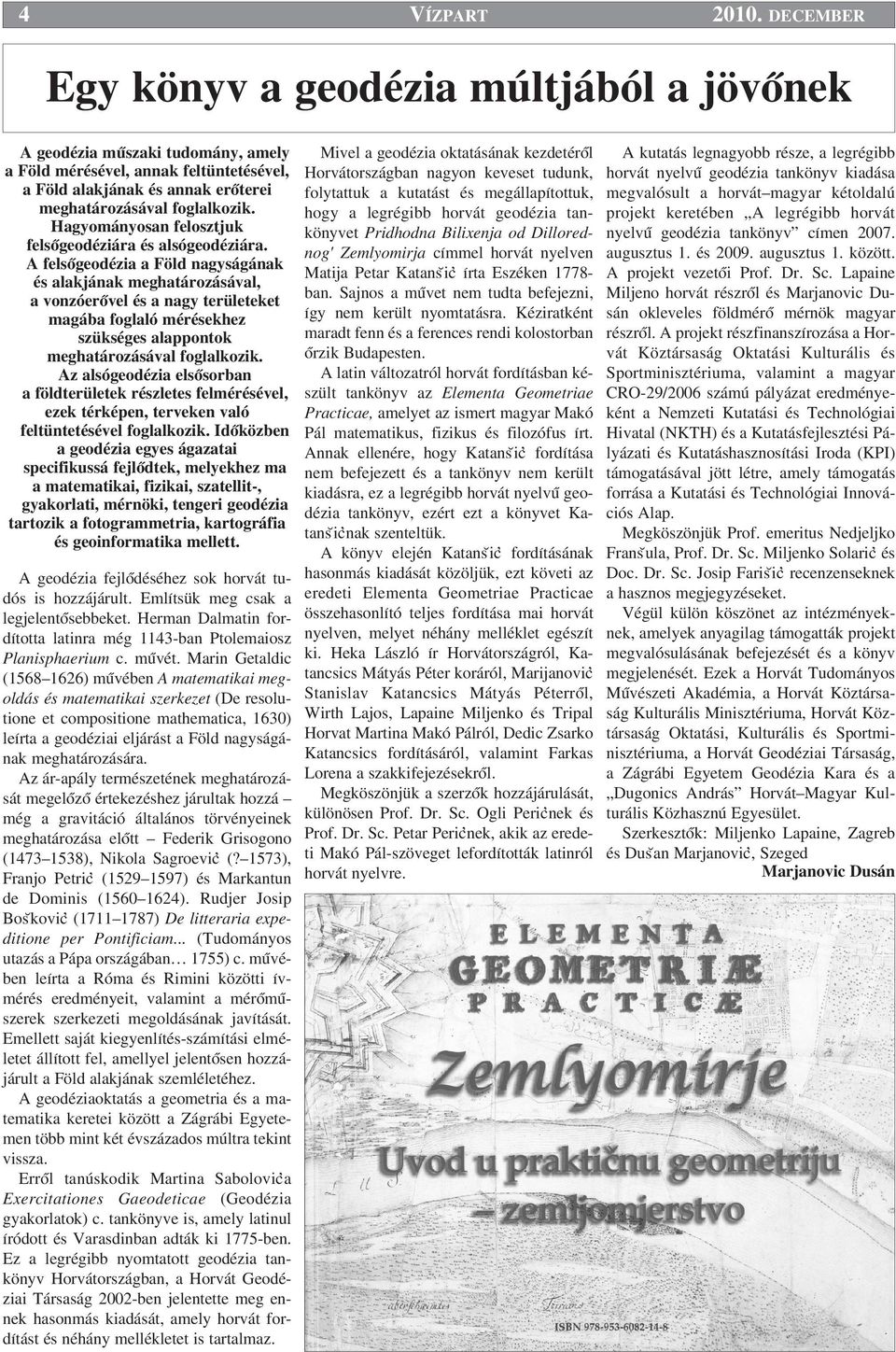 Hagyományosan felosztjuk felsœgeodéziára és alsógeodéziára.