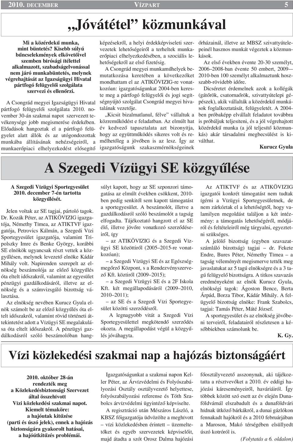 szolgálata szervezi és ellenœrzi. A Csongrád megyei Igazságügyi Hivatal pártfogó felügyelœi szolgálata 2010. november 30-án szakmai napot szervezett tevékenysége jobb megismerése érdekében.