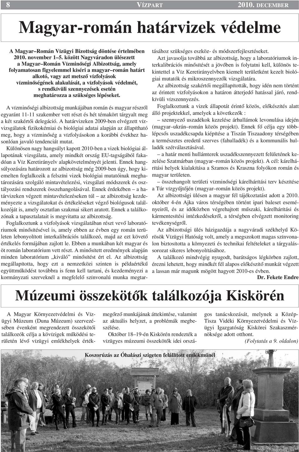 vízfolyások védelmét, s rendkívüli szennyezések esetén meghatározza a szükséges lépéseket.