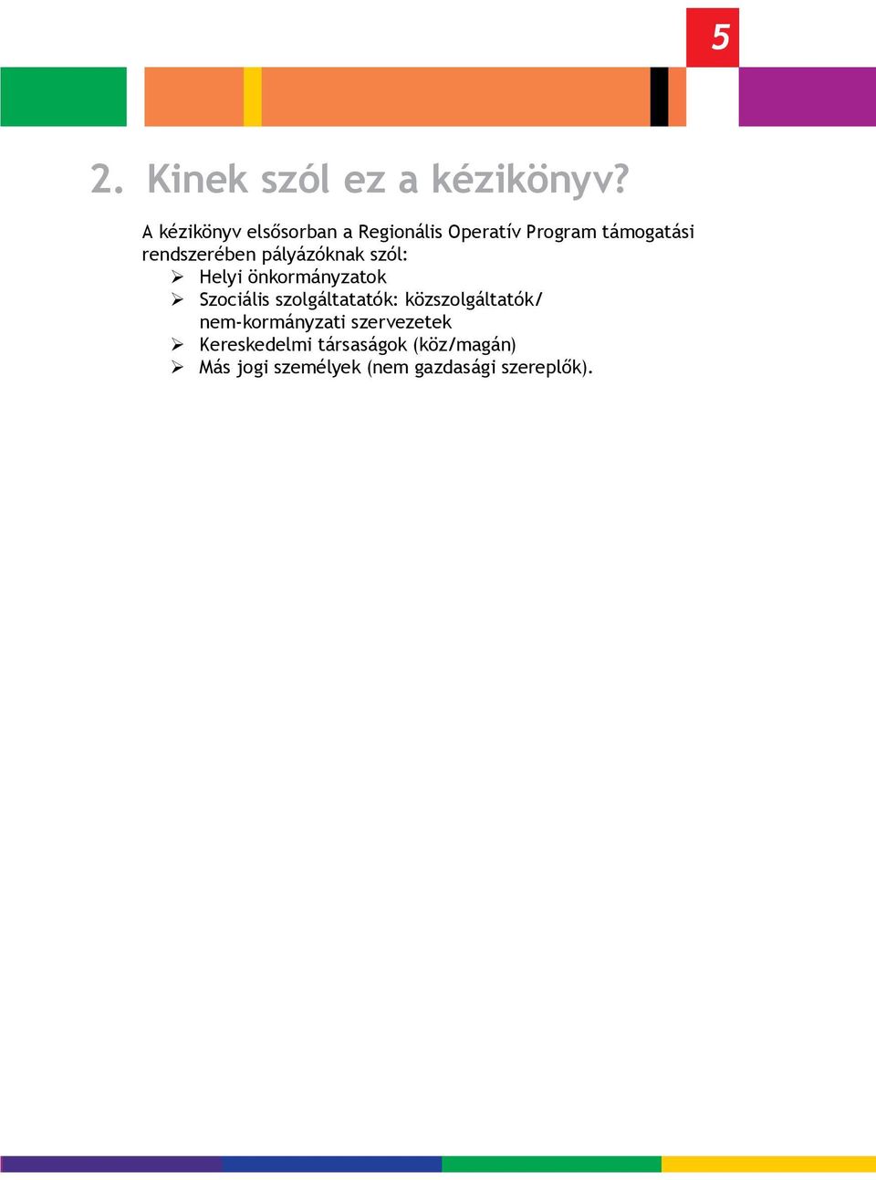 rendszerében pályázóknak szól: Helyi önkormányzatok Szociális