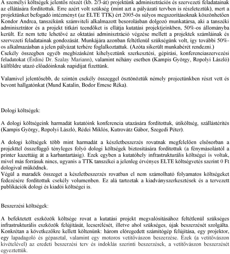 tanszékünk számviteli alkalmazott besorolásban dolgozó munkatársa, aki a tanszéki adminisztrátor és a projekt titkári teendőket is ellátja kutatási projektjeinkben, 50%-os állományba került.