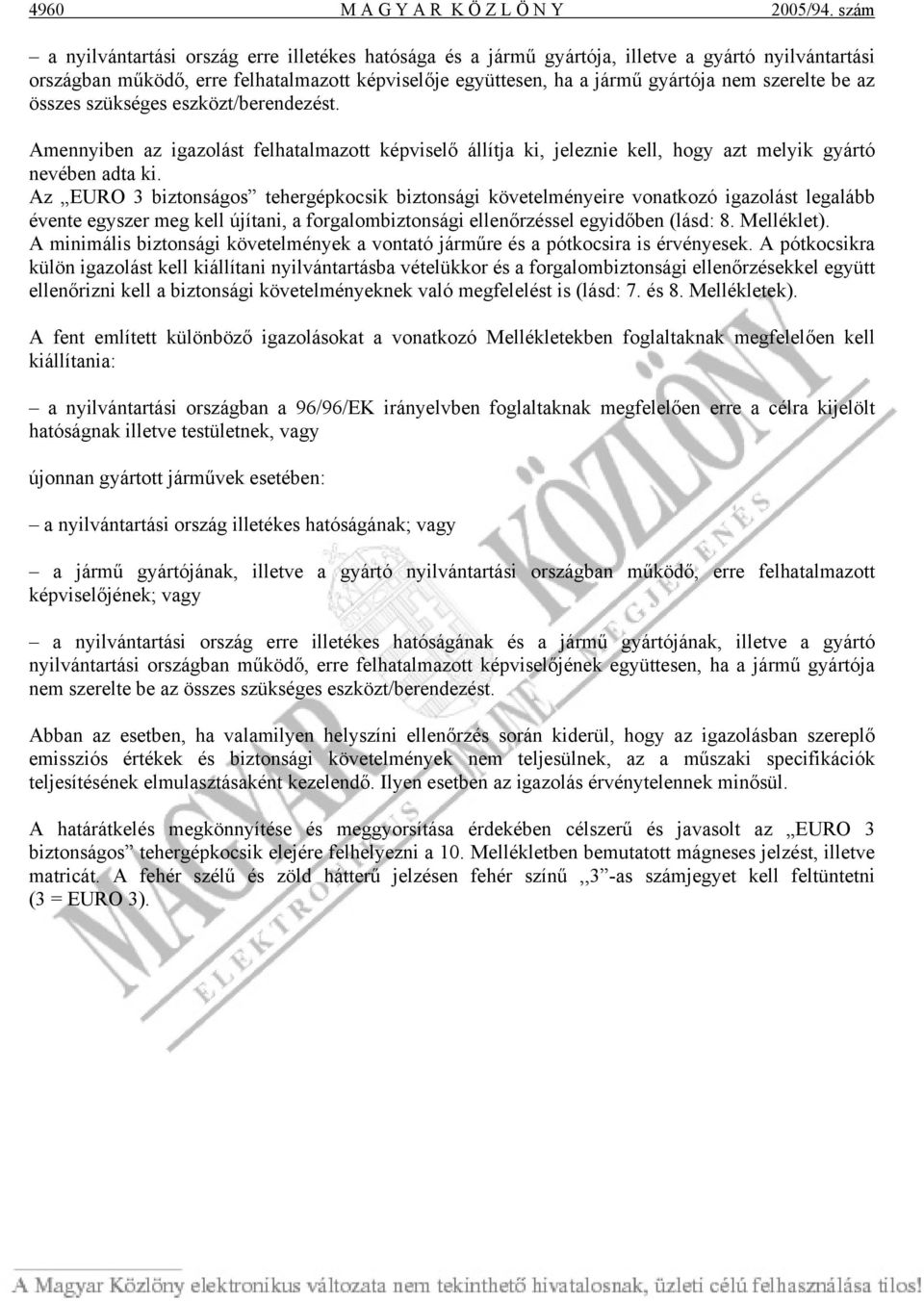 szerelte be az összes szükséges eszközt/berendezést. Amennyiben az igazolást felhatalmazott képviselő állítja ki, jeleznie kell, hogy azt melyik gyártó nevében adta ki.