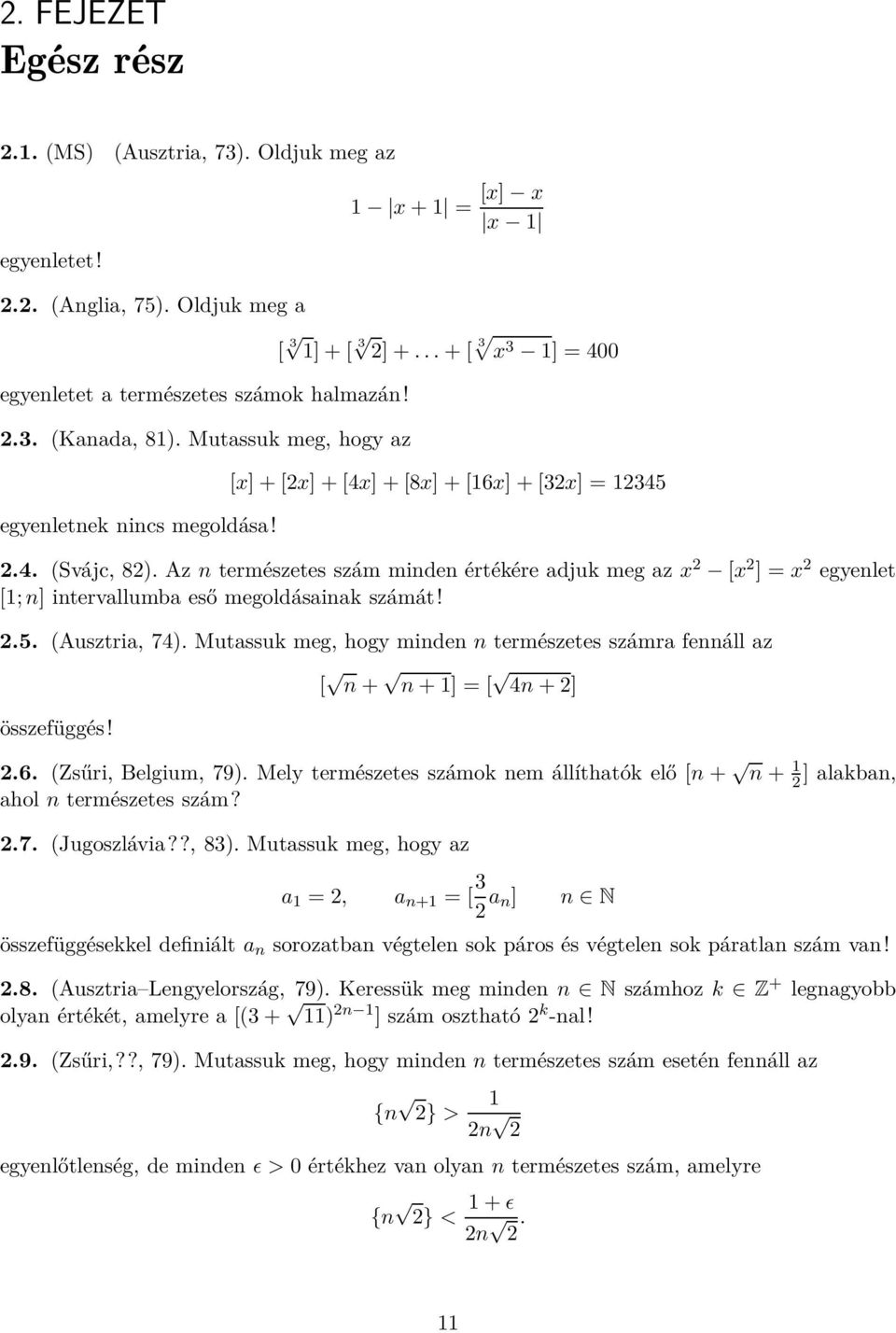 Az n természetes szám minden értékére adjuk meg az x 2 [x 2 ] = x 2 egyenlet [1; n] intervallumba eső megoldásainak számát! 2.5. (Ausztria, 74).