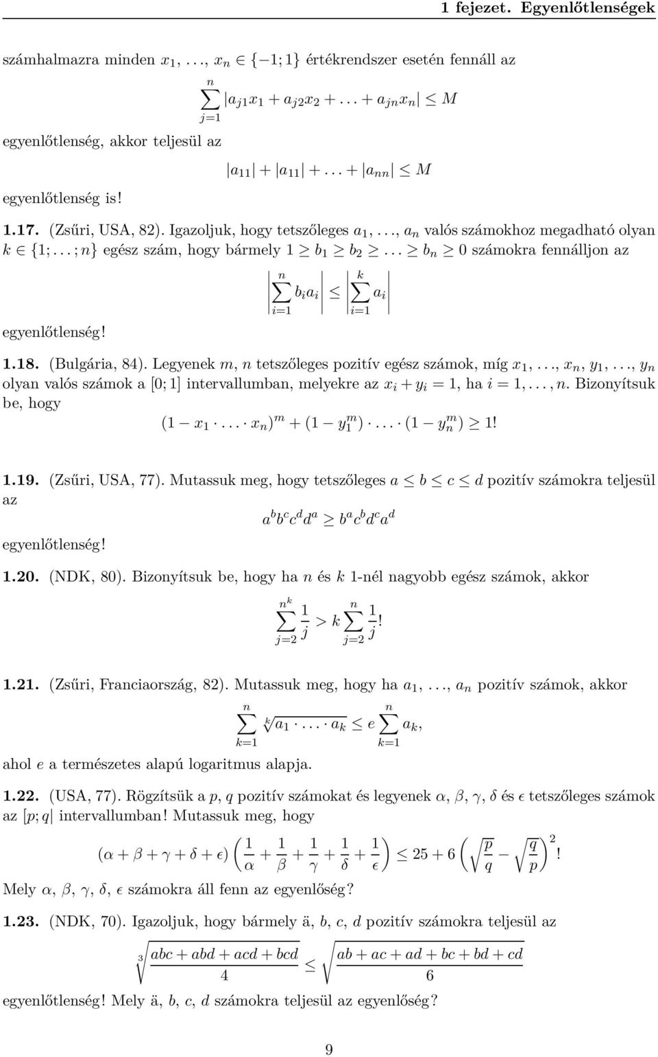 .. b n 0 számokra fennálljon az n k b i a i a i egyenlőtlenség! i=1 1.18. (Bulgária, 84). Legyenek m, n tetszőleges pozitív egész számok, míg x 1,..., x n, y 1,.