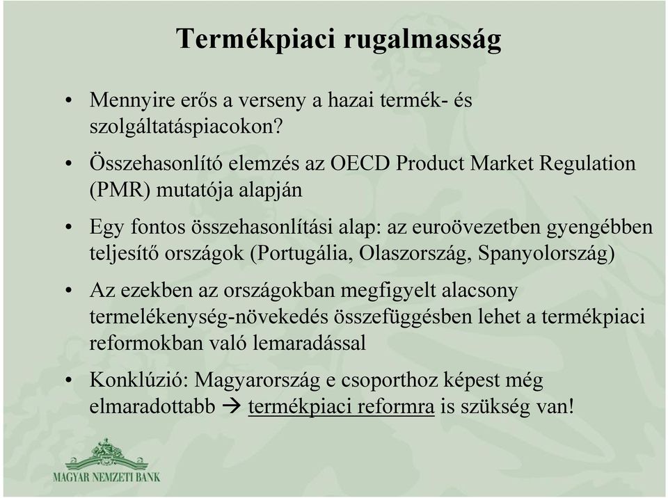 gyengébben teljesítő országok (Portugália, Olaszország, Spanyolország) Az ezekben az országokban megfigyelt alacsony