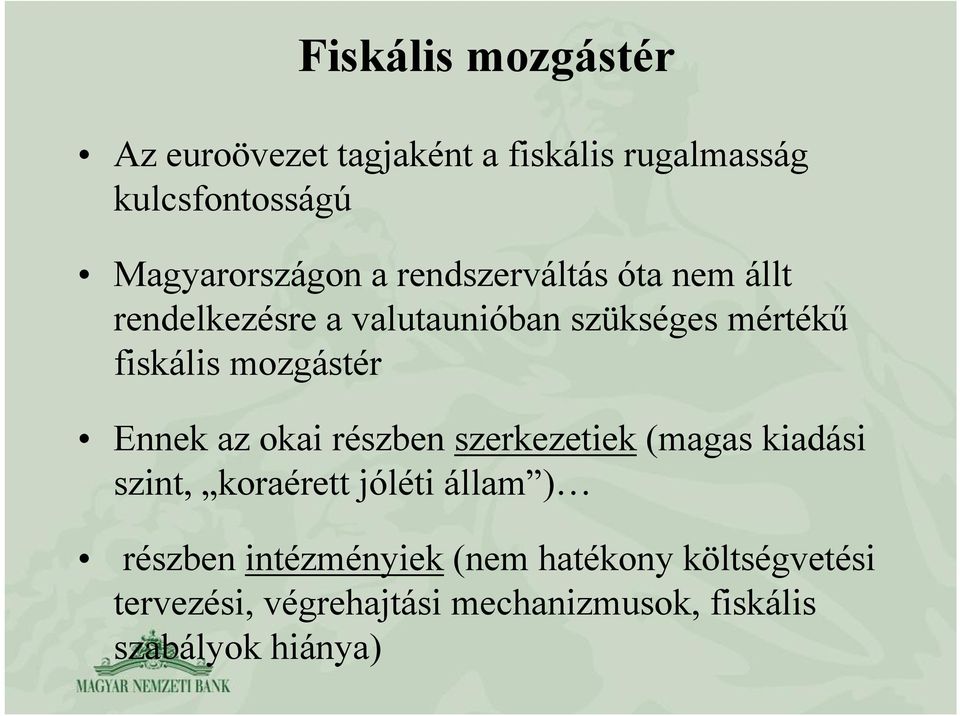Ennek az okai részben szerkezetiek (magas kiadási szint, koraérett jóléti állam ) részben