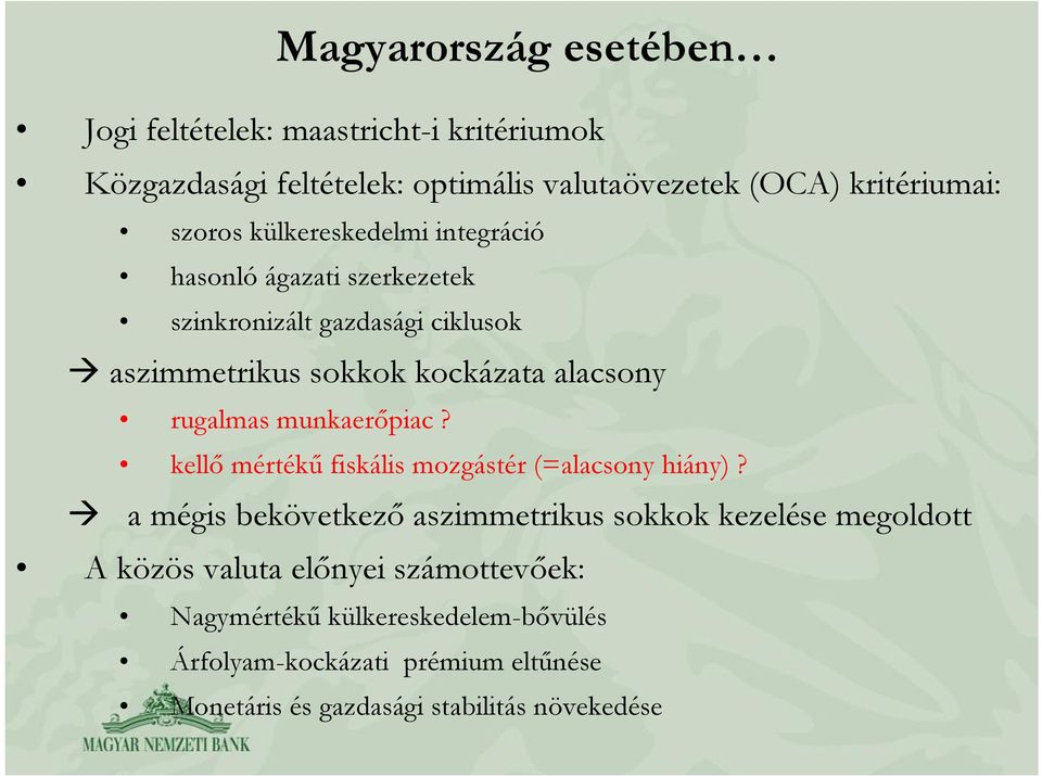 rugalmas munkaerőpiac? kellő mértékű fiskális mozgástér (=alacsony hiány)?