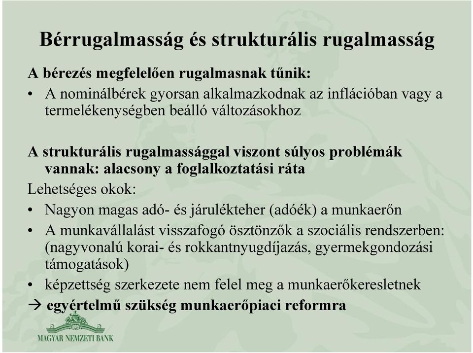 okok: Nagyon magas adó- és járulékteher (adóék) a munkaerőn A munkavállalást visszafogó ösztönzők a szociális rendszerben: (nagyvonalú korai- és