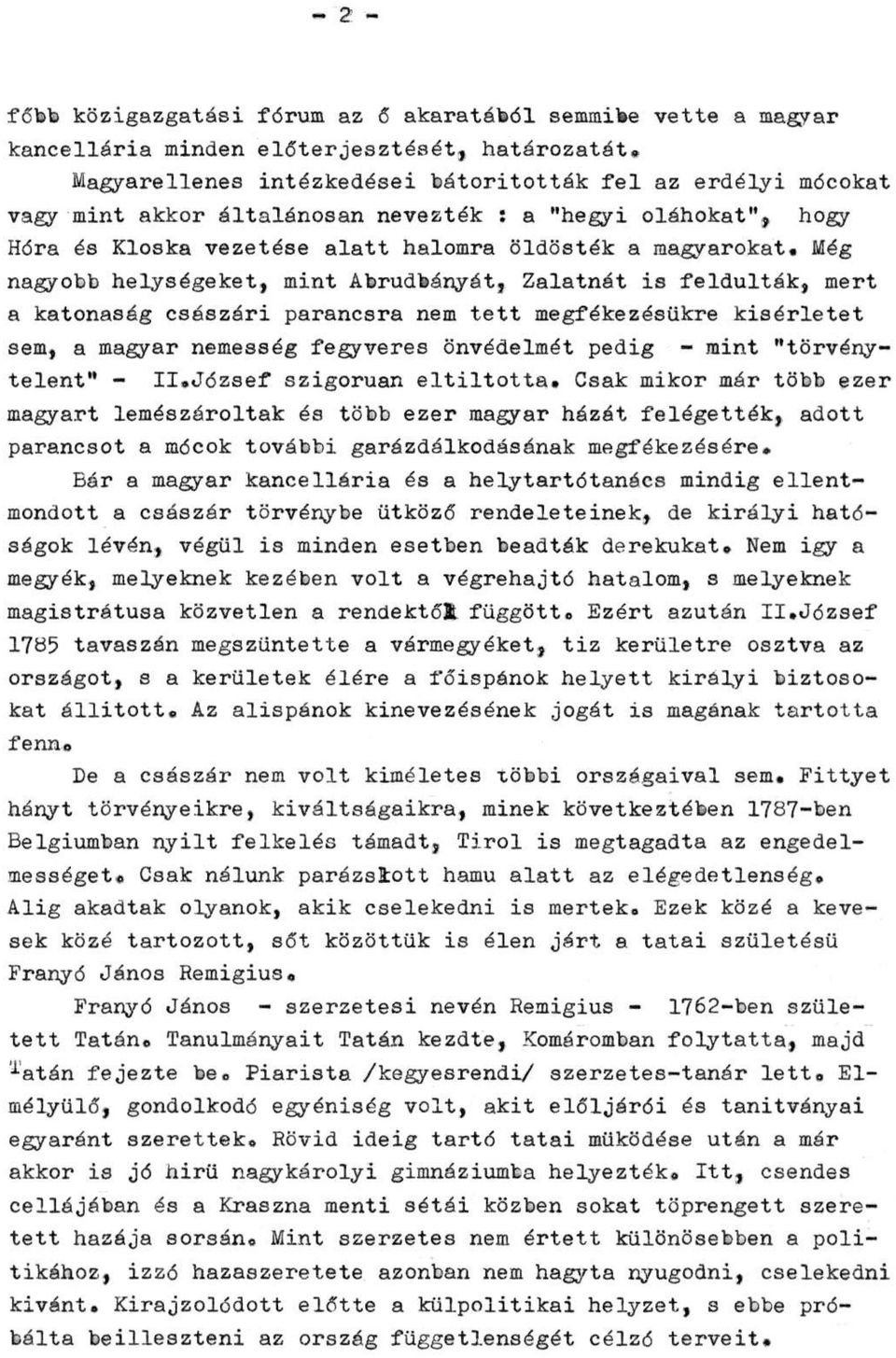 Még nagyobb helységeket, mint Abrudbányát, Zalatnát is feldúlták, mert a katonaság császári parancsra nem tett megfékezésükre kísérletet sem, a magyar nemesség fegyveres önvédelmét pedig - mint