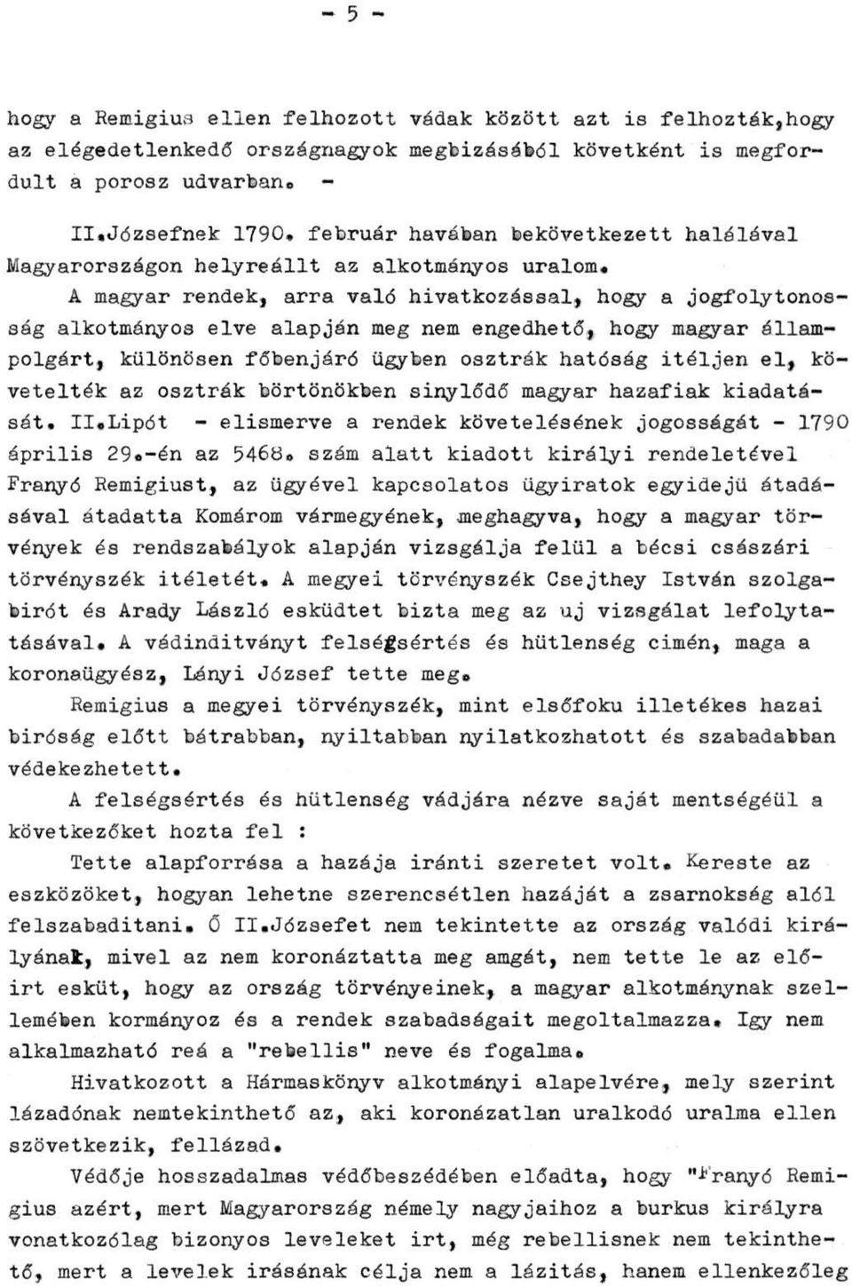 A magyar rendek, arra való hivatkozással, hogy a jogfolytonosság alkotmányos elve alapján meg nem engedhető, hogy magyar állampolgárt, különösen főbenjáró ügyben osztrák hatóság ítéljen el,