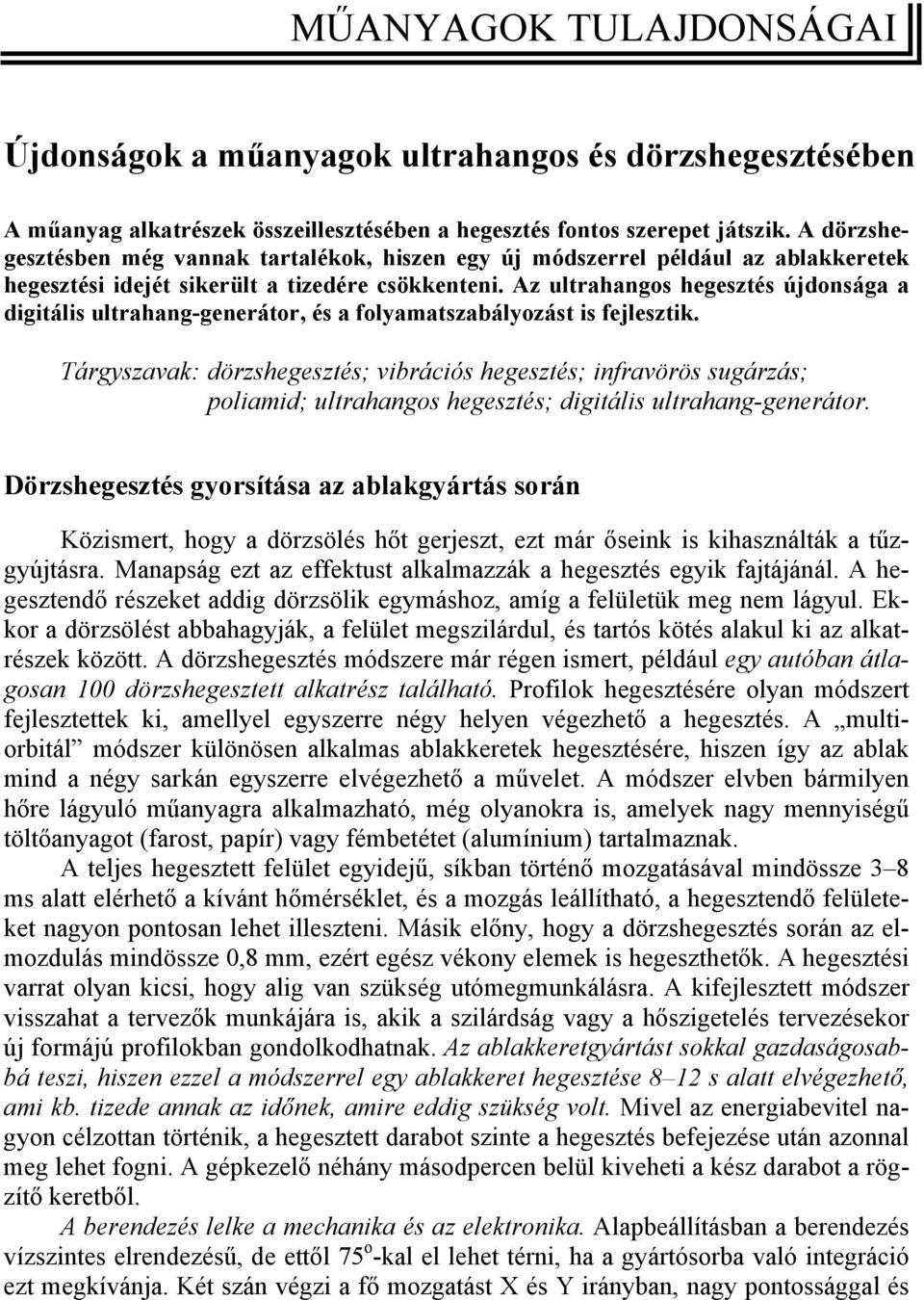 Az ultrahangos hegesztés újdonsága a digitális ultrahang-generátor, és a folyamatszabályozást is fejlesztik.