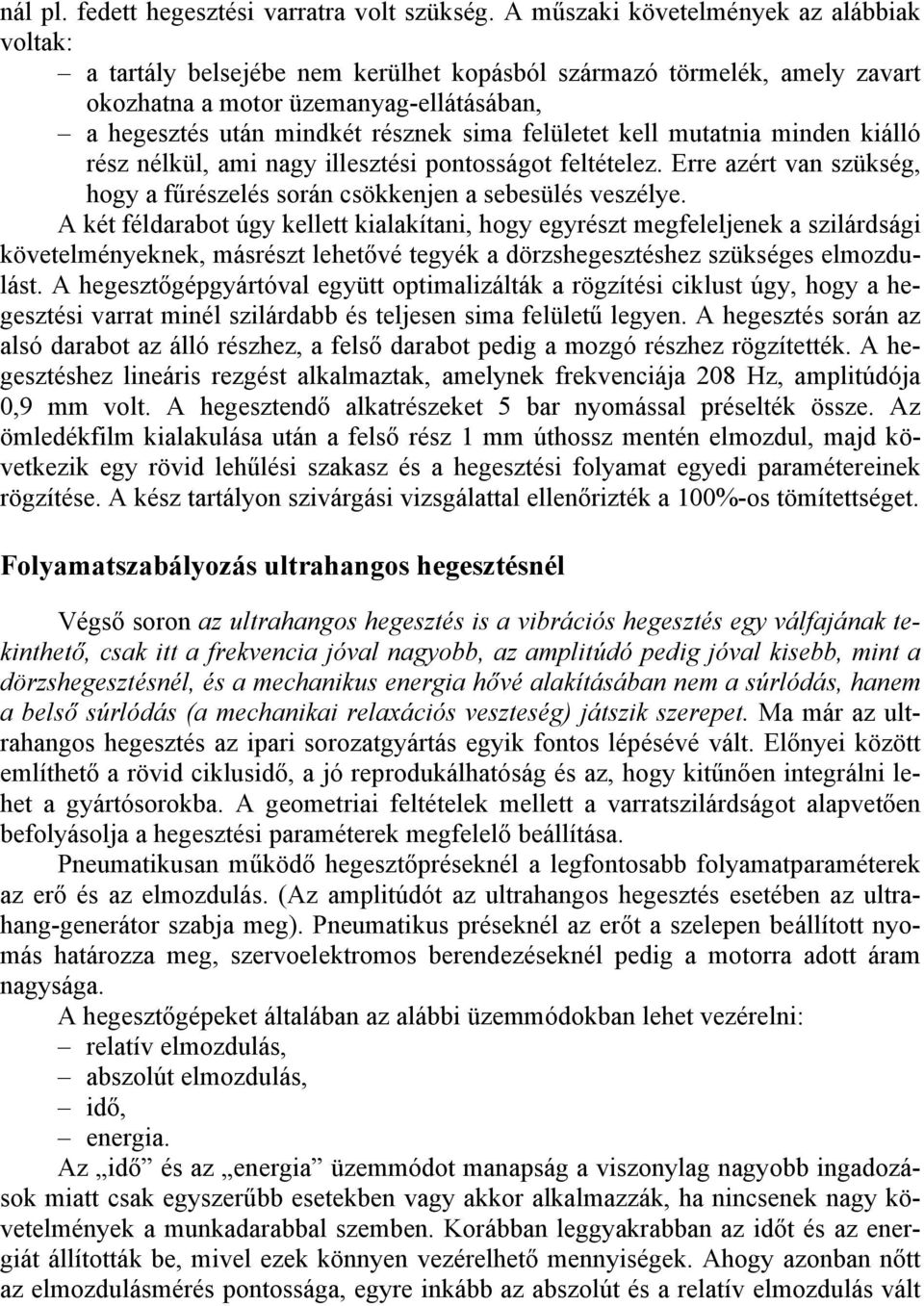 felületet kell mutatnia minden kiálló rész nélkül, ami nagy illesztési pontosságot feltételez. Erre azért van szükség, hogy a fűrészelés során csökkenjen a sebesülés veszélye.