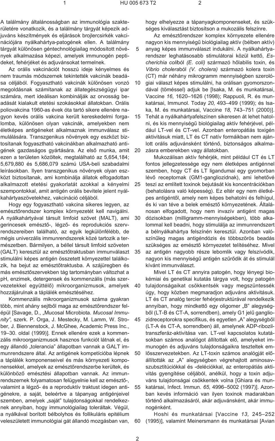 Az orális vakcinációt hosszú ideje kényelmes és traumás módszernek tekintették vakcinák beadása céljából.