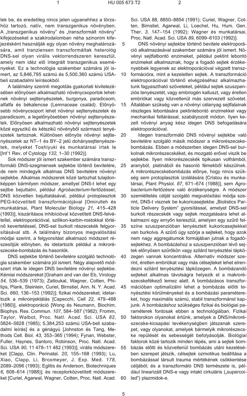 DNS-sel olyan virális vektorrendszeren keresztül, amely idéz elõ integrált transzgenikus eseményeket.