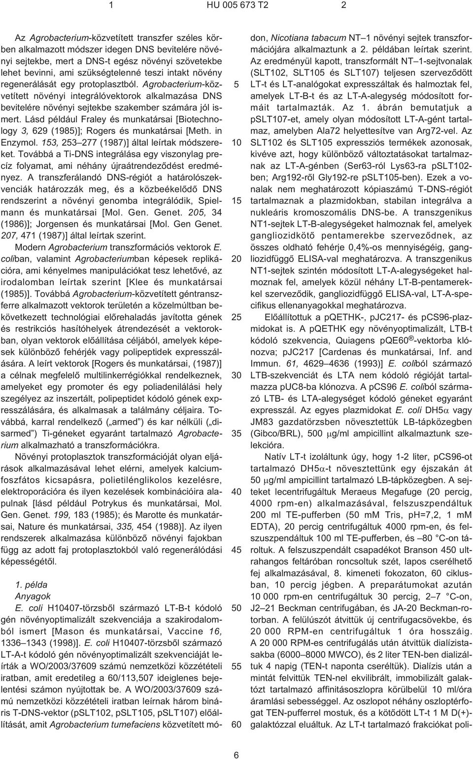 Lásd például Fraley és munkatársai [Biotechnology 3, 629 (198)]; Rogers és munkatársai [Meth. in Enzymol. 3, 3 277 (1987)] által leírtak módszereket.