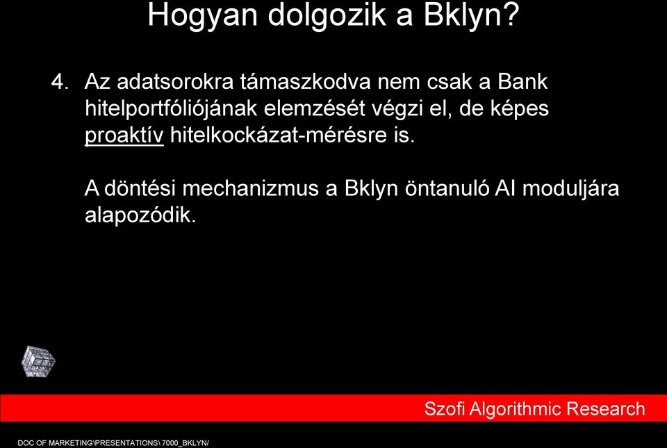 hitelportfóliójának elemzését végzi el, de képes