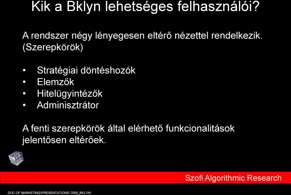 (Szerepkörök) Stratégiai döntéshozók Elemzők Hitelügyintézők