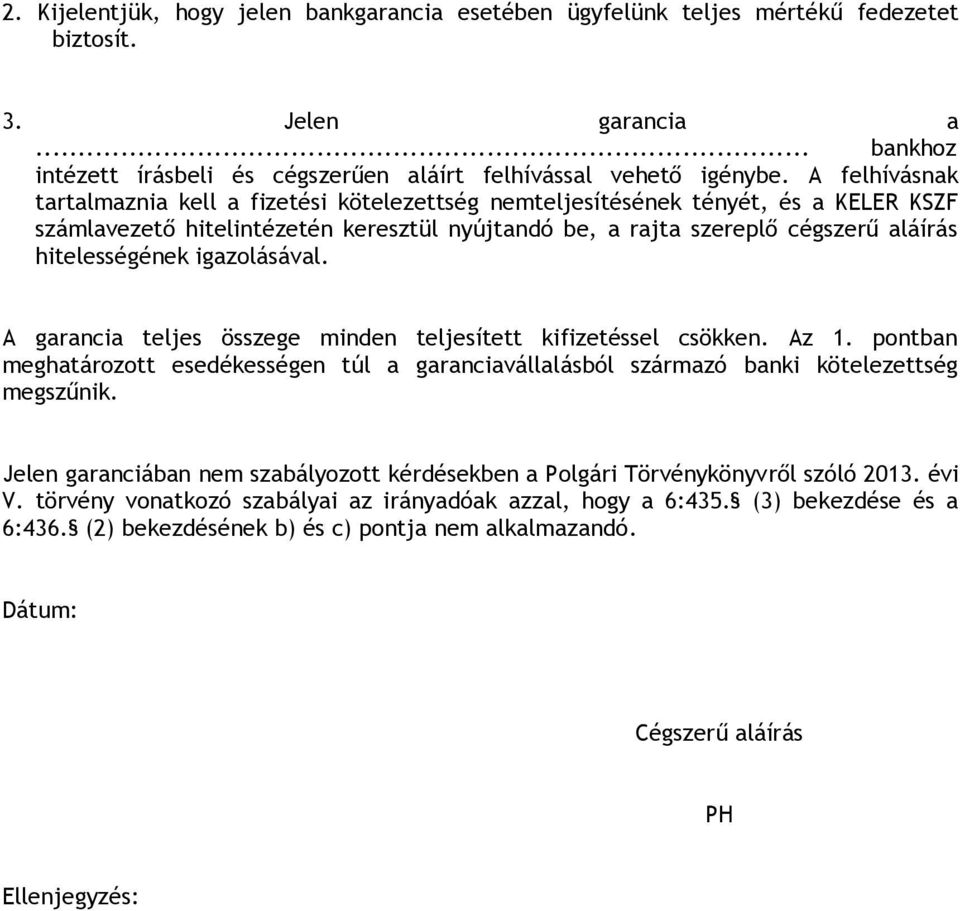 igazolásával. A garancia teljes összege minden teljesített kifizetéssel csökken. Az 1. pontban meghatározott esedékességen túl a garanciavállalásból származó banki kötelezettség megszűnik.