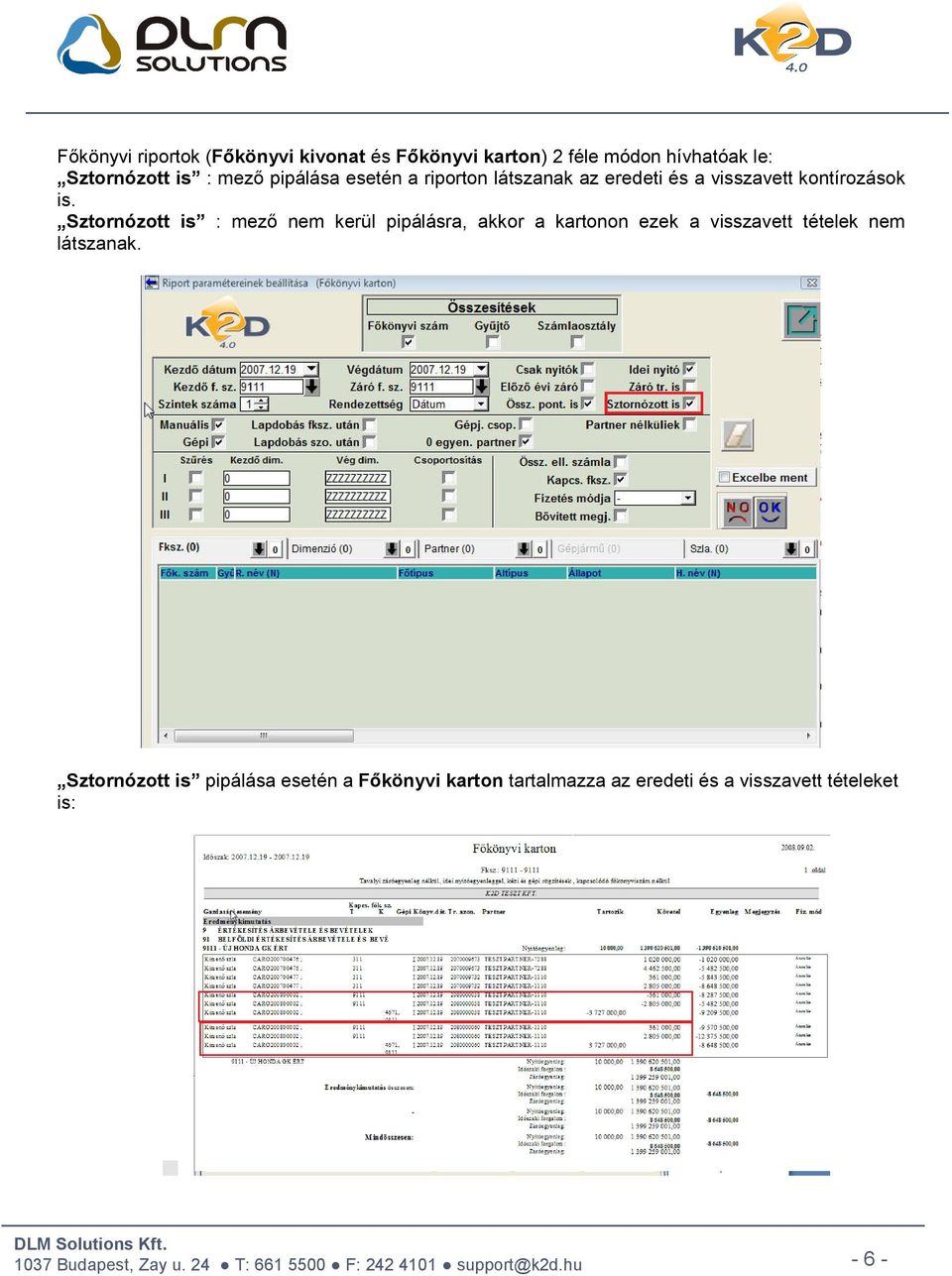 Sztornózott is : mező nem kerül pipálásra, akkor a kartonon ezek a visszavett tételek nem