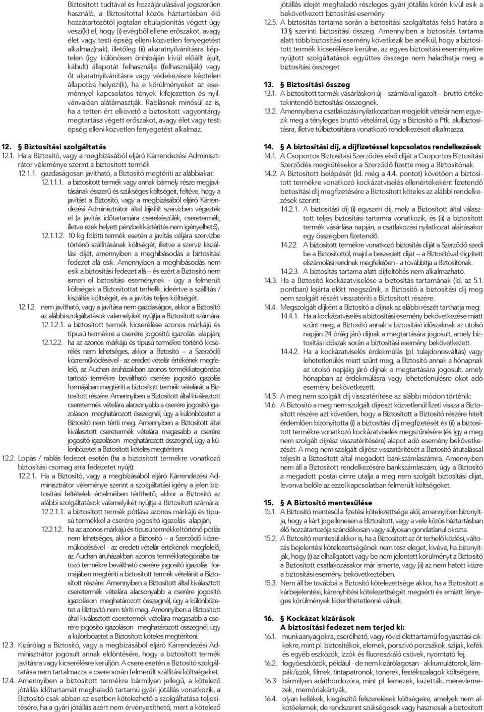 (felhasználják) vagy őt akaratnyilvánításra vagy védekezésre képtelen állapotba helyezi(k), ha e körülményeket az eseménnyel kapcsolatos tények kifejezetten és nyilvánvalóan alátámasztják.