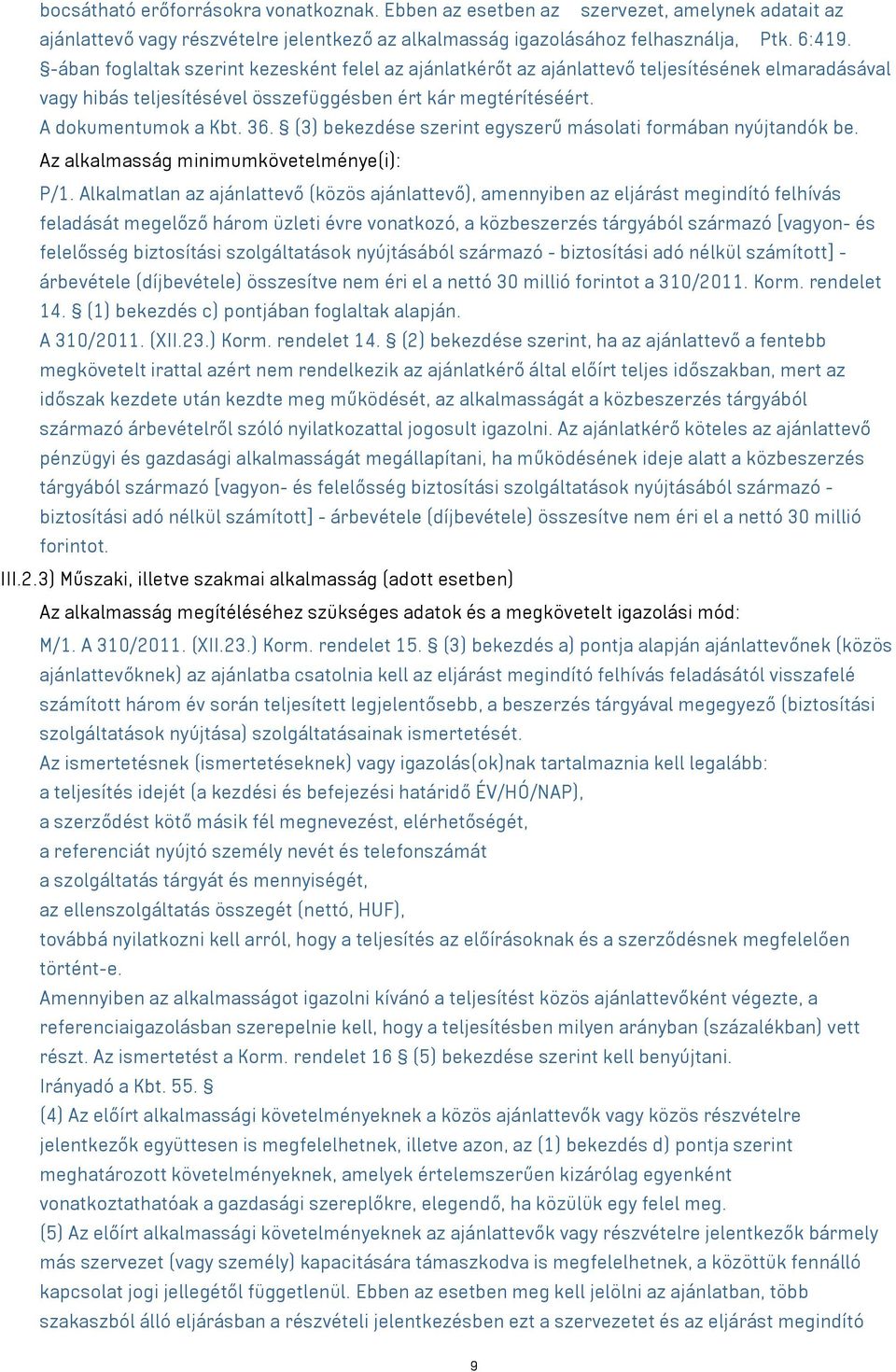 (3) bekezdése szerint egyszerű másolati formában nyújtandók be. Az alkalmasság minimumkövetelménye(i): P/1.