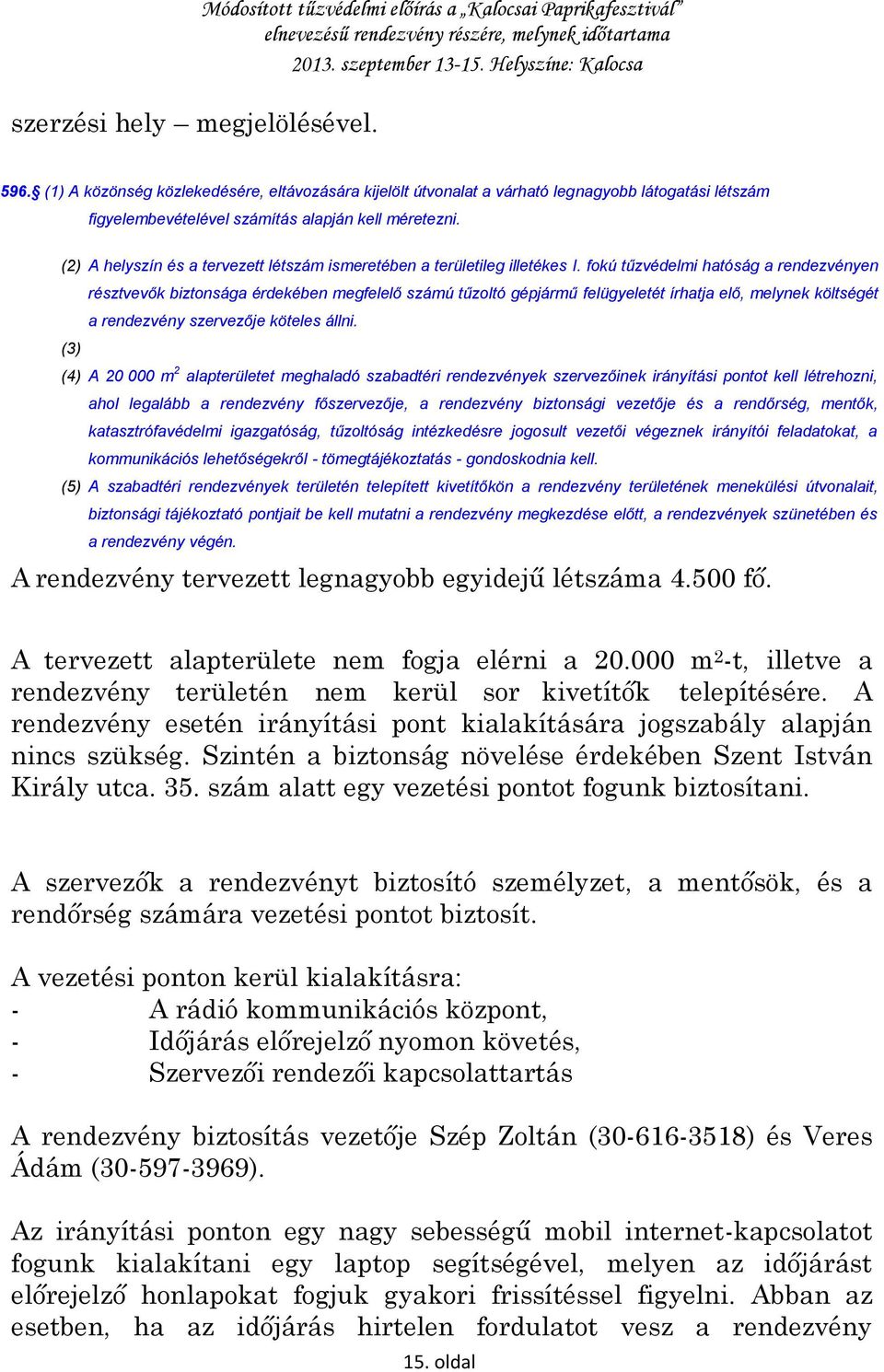 (2) A helyszín és a tervezett létszám ismeretében a területileg illetékes I.