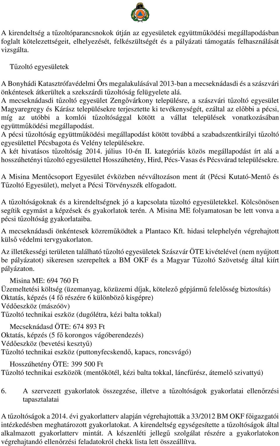 A mecseknádasdi tűzoltó egyesület Zengővárkony településre, a szászvári tűzoltó egyesület Magyaregregy és Kárász településekre terjesztette ki tevékenységét, ezáltal az előbbi a pécsi, míg az utóbbi